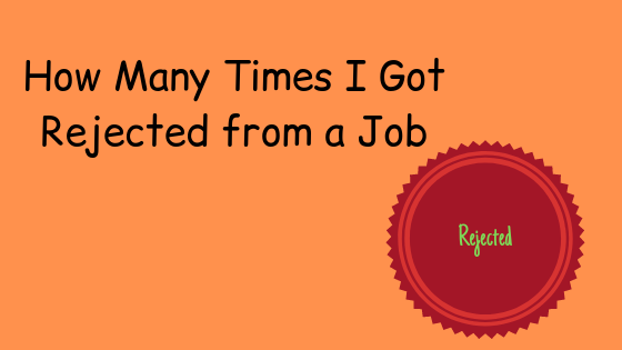 Read more about the article How Many Times I Got Rejected from a Job