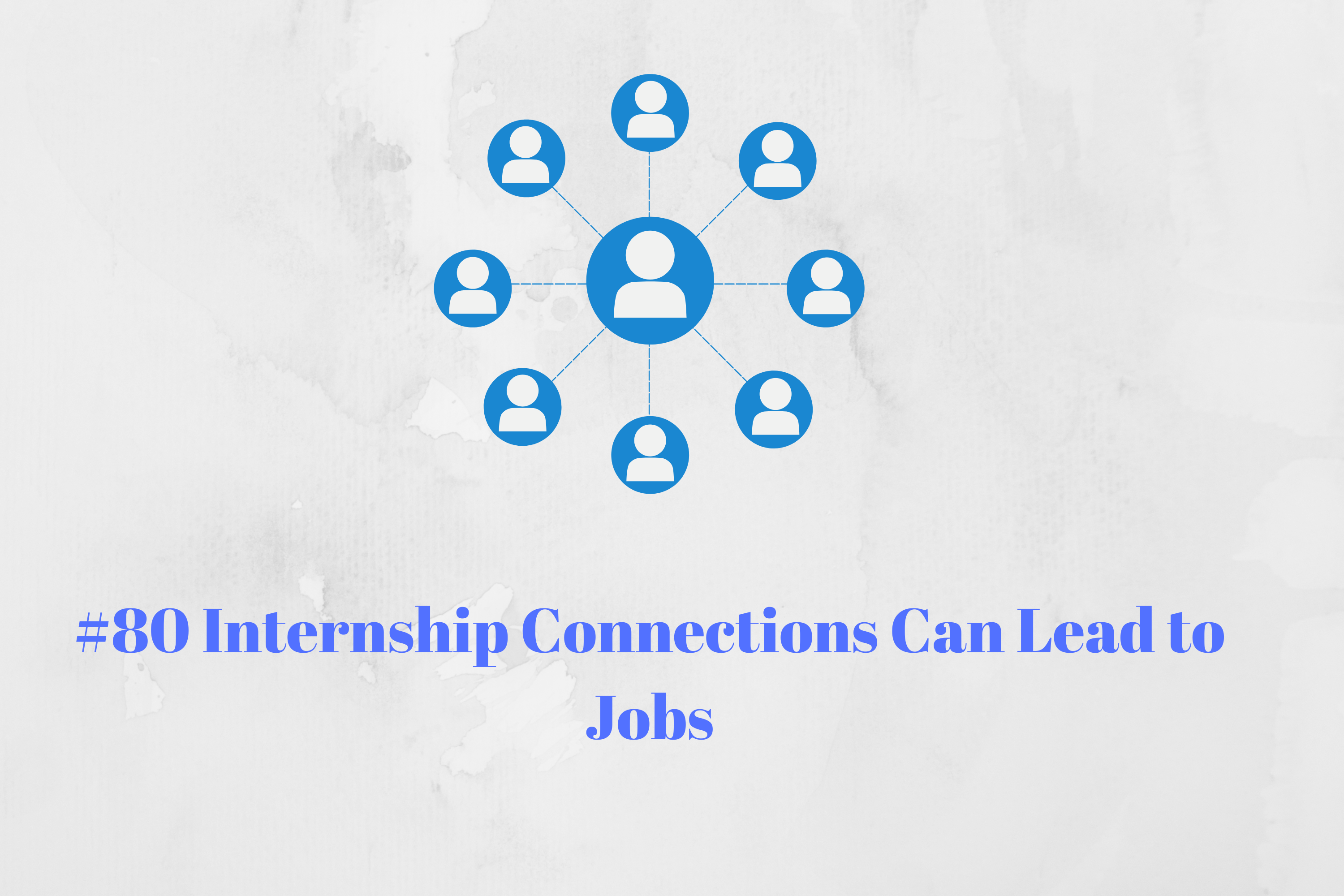 Read more about the article #80 Internship Connections Can Lead to Jobs