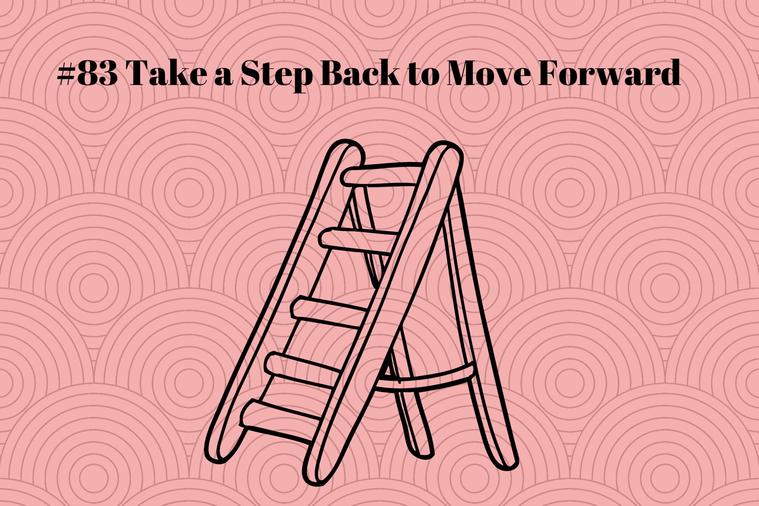Read more about the article #83 Take a Step Back to Move Forward