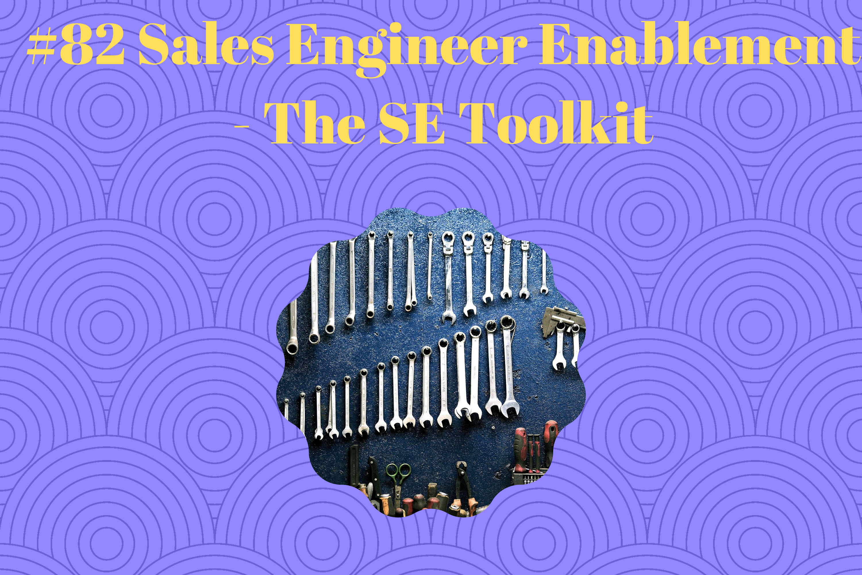 Read more about the article #82 Sales Engineering Enablement – The SE Toolkit