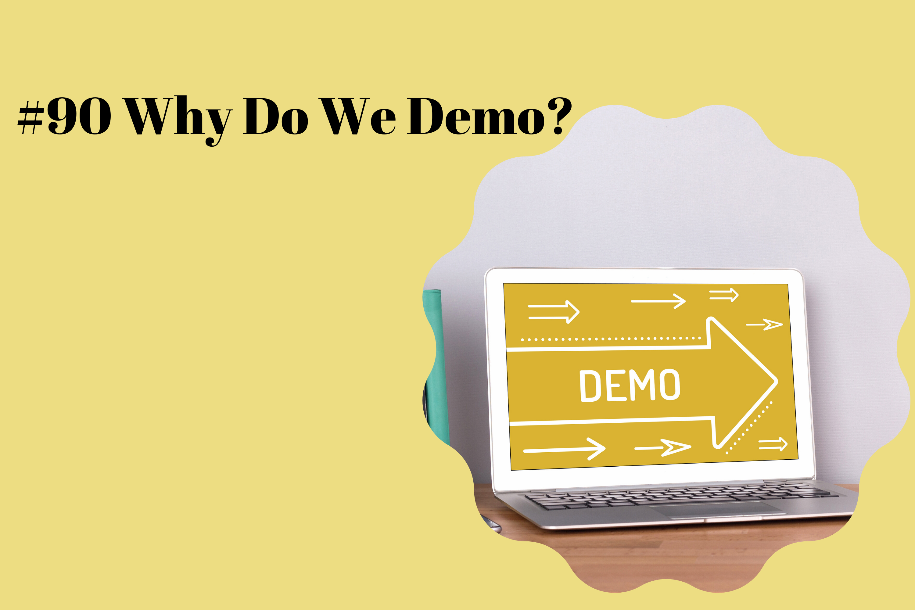 Read more about the article #90 Why Do We Demo?
