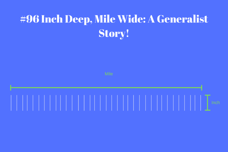 Read more about the article #96 Inch Deep, Mile Wide: A Generalist’s Story!