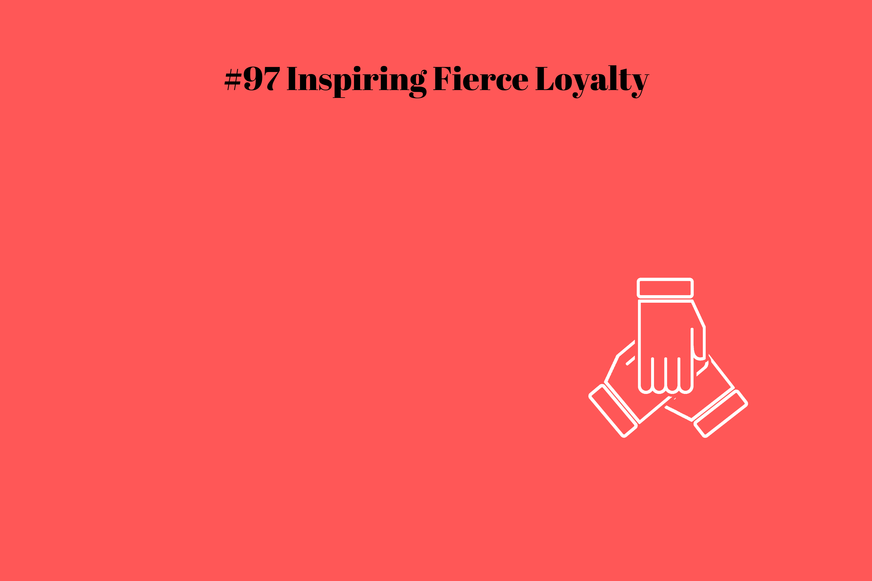 Read more about the article #97 Inspiring Fierce Loyalty