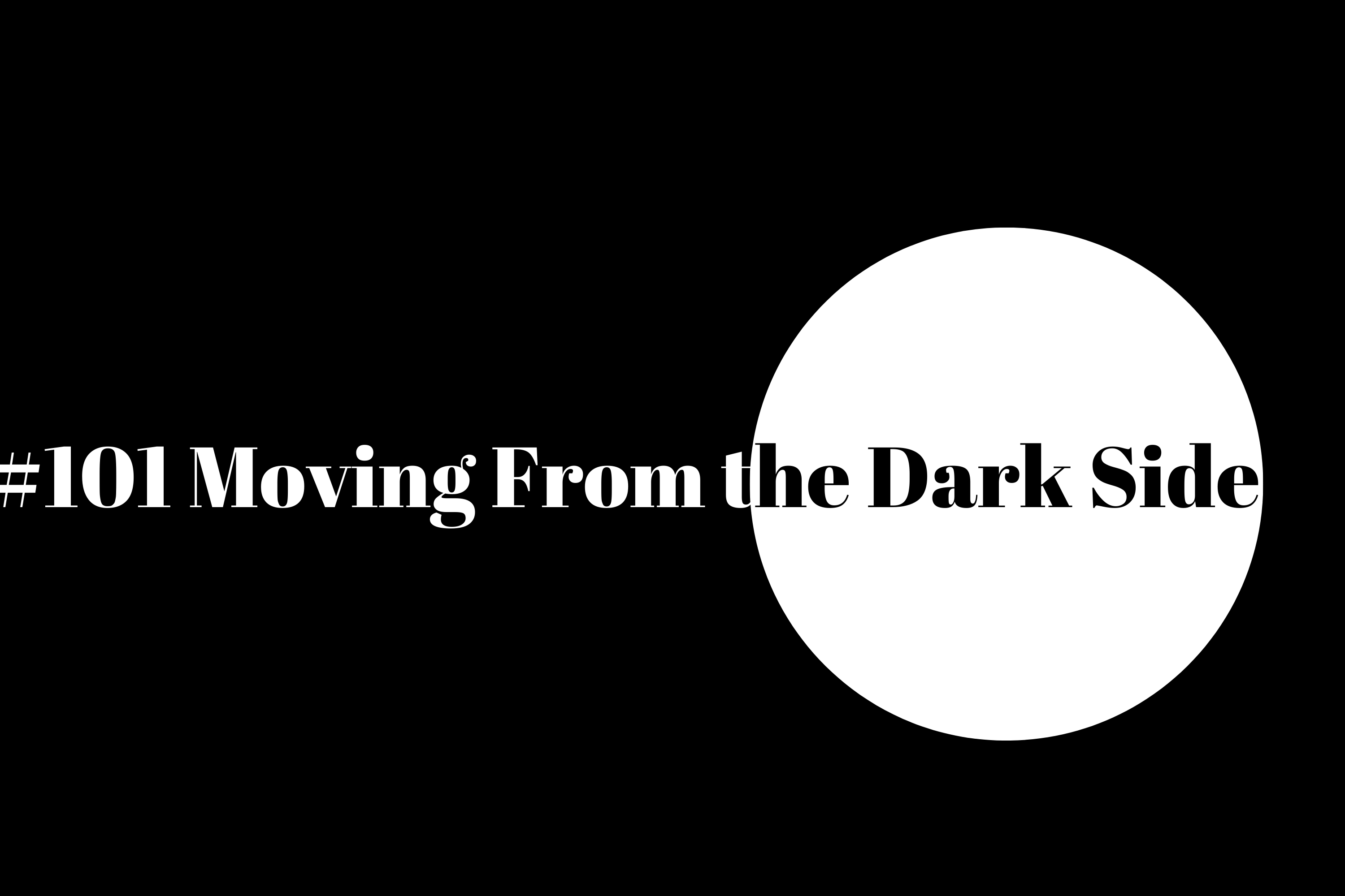 Read more about the article #101 Moving from the Dark Side