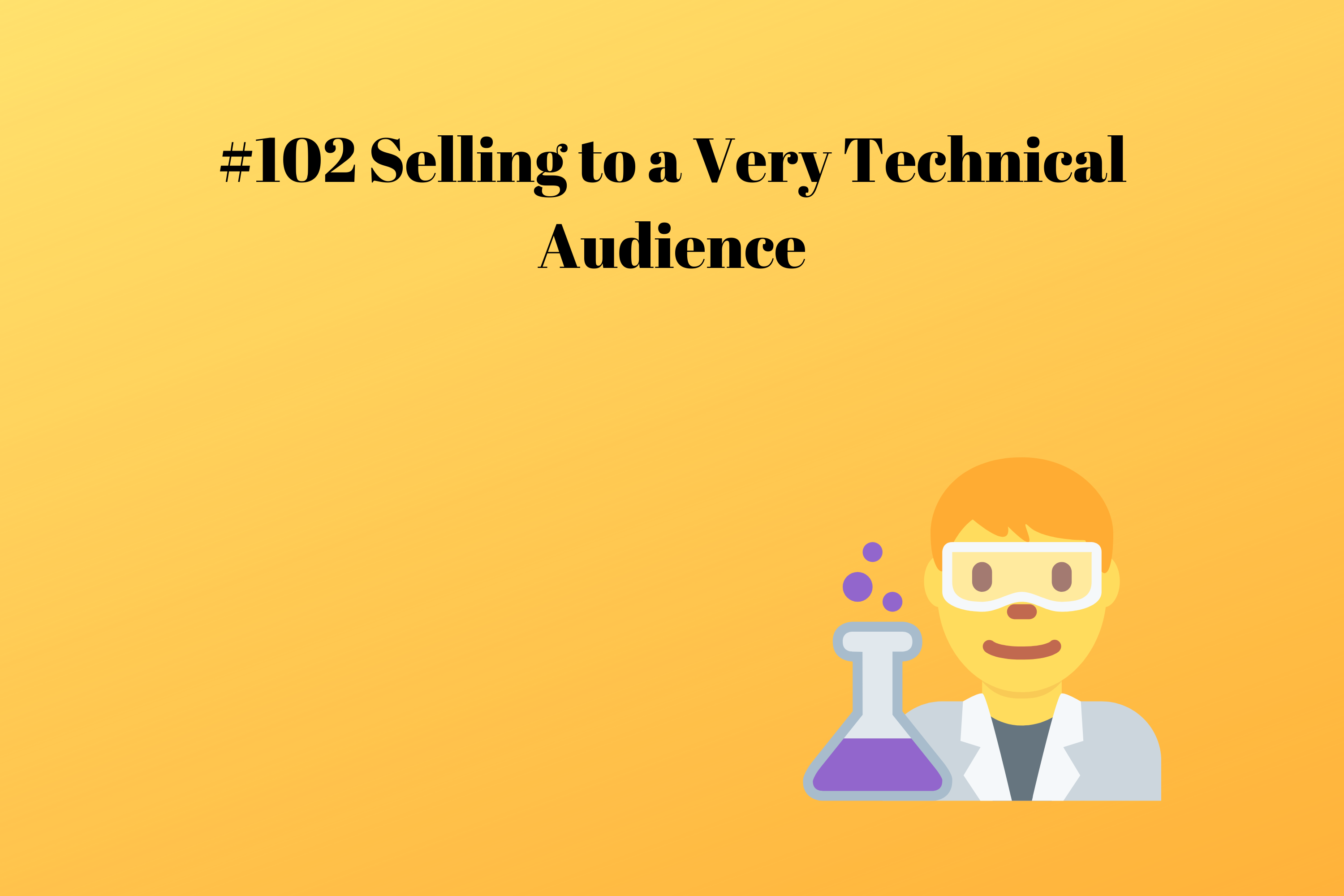 Read more about the article #102 Selling to a Very Technical Audience