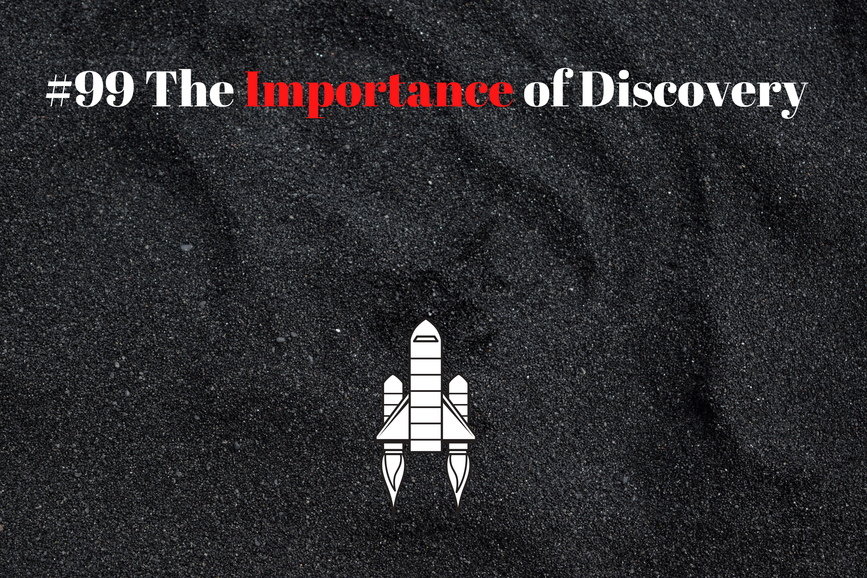 Read more about the article #99 The Importance of Discovery