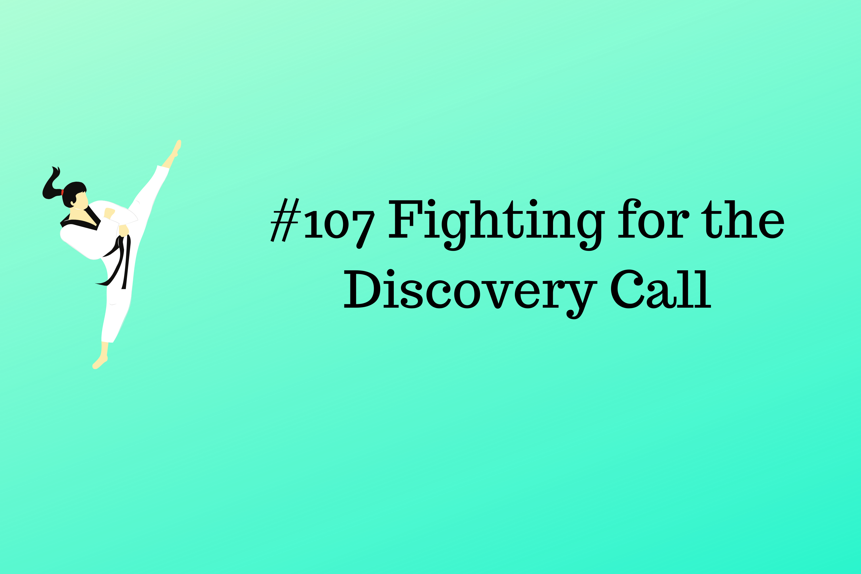 Read more about the article #107 Fighting for the Discovery Call