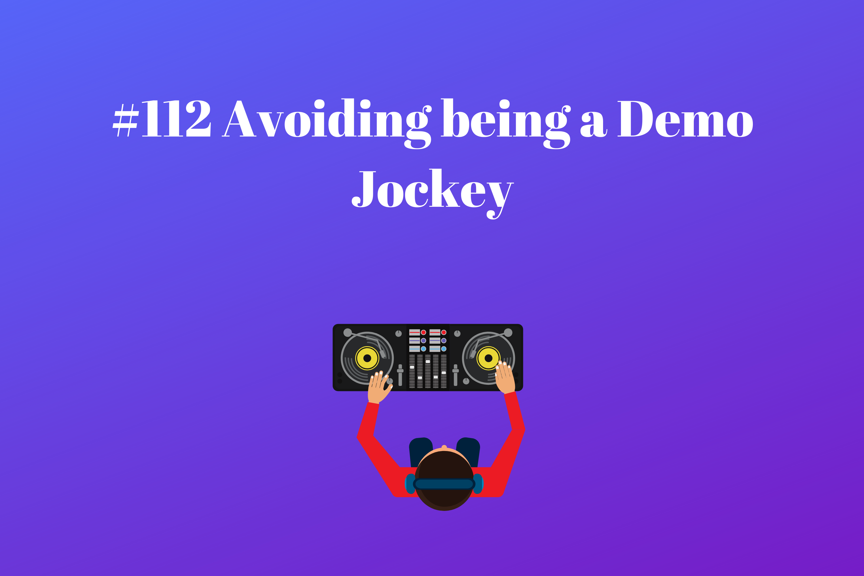 Read more about the article #112 Avoiding being a Demo Jockey