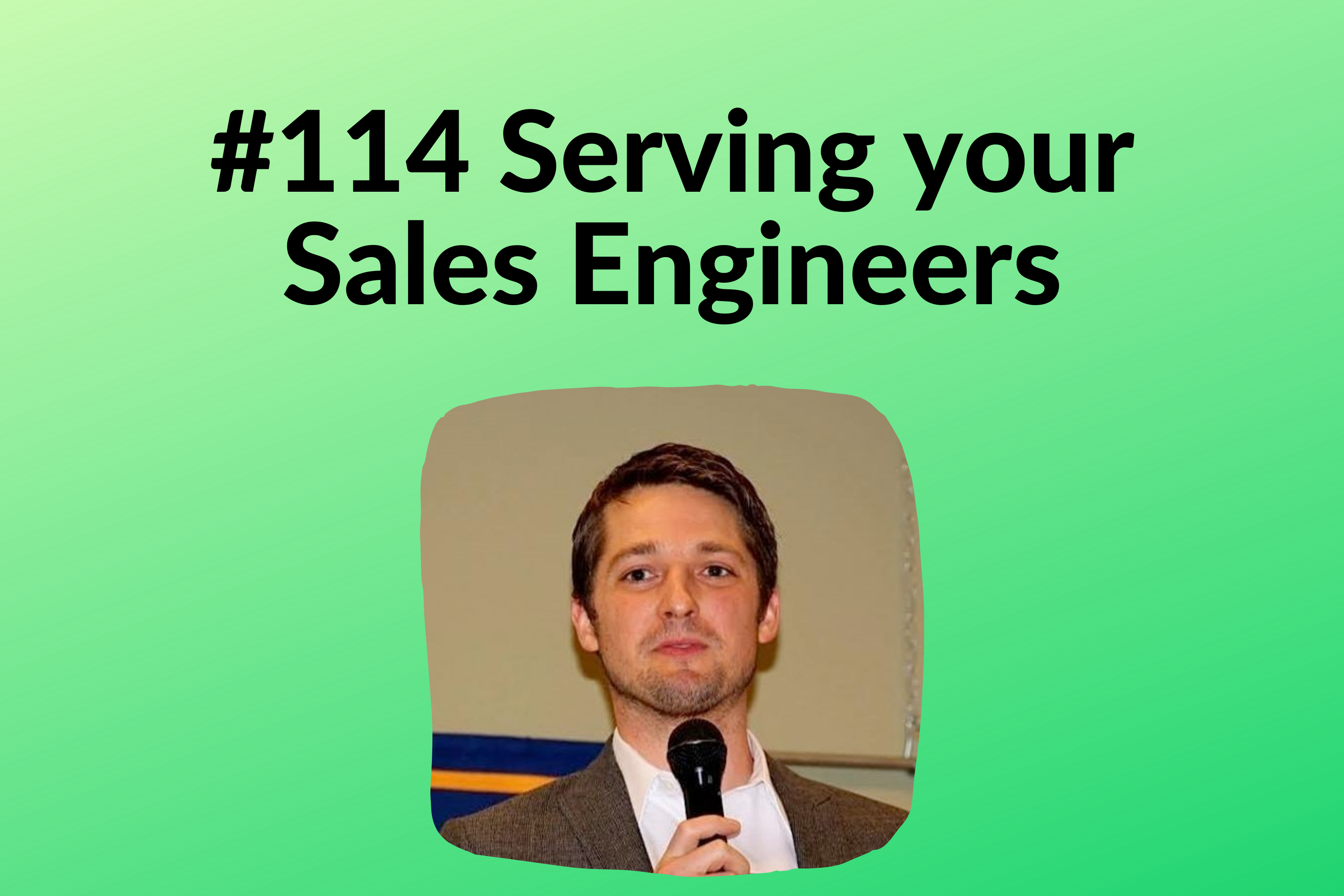Read more about the article #114 Serving your Sales Engineers