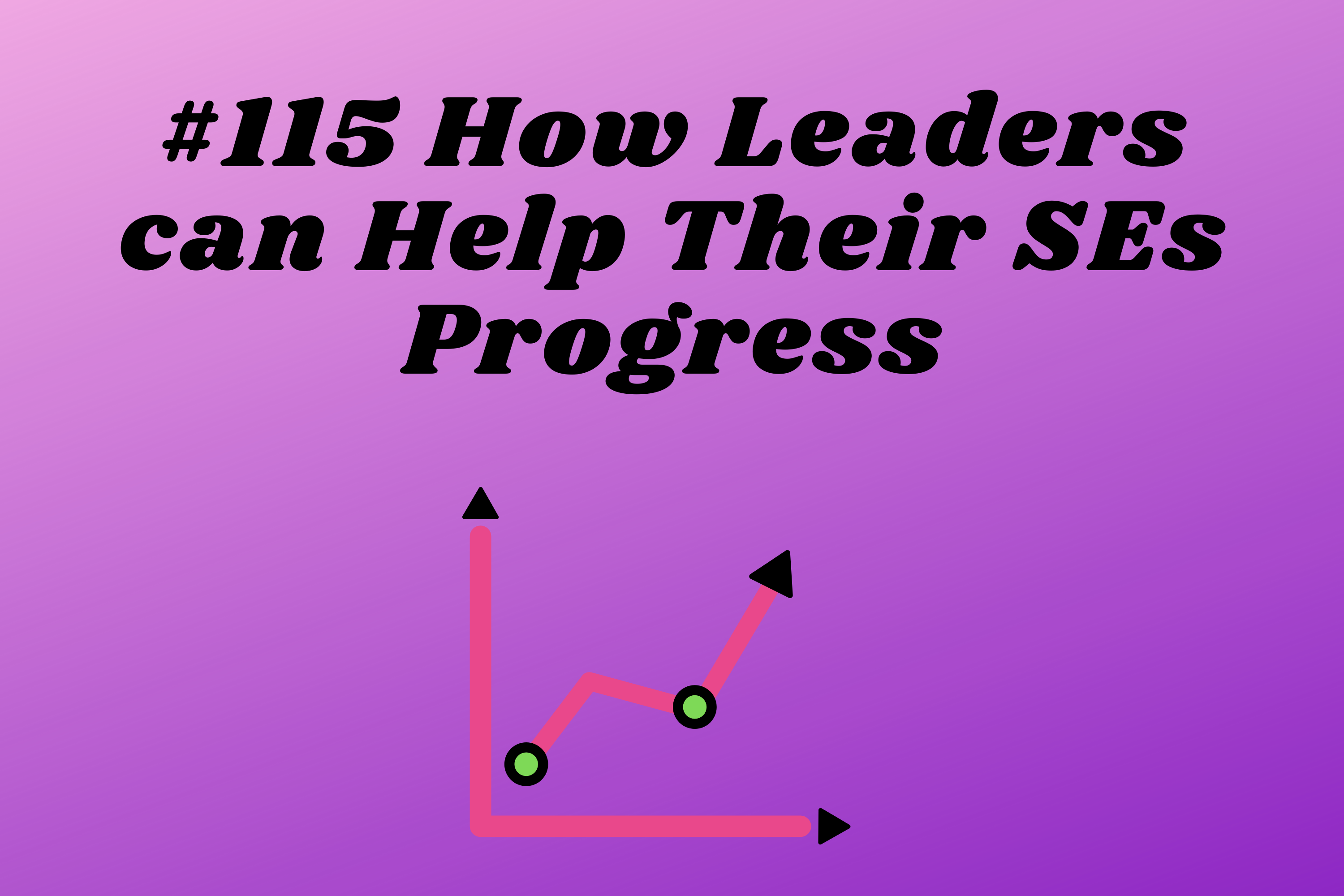 Read more about the article #115 How Leaders can Help Their SEs Progress