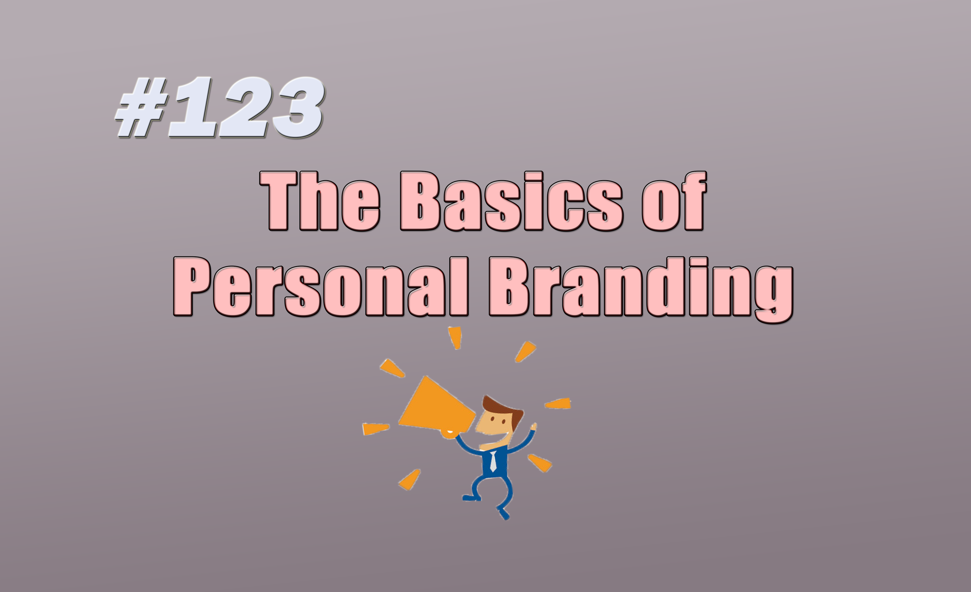 Read more about the article #123 The Basics Of Personal Branding