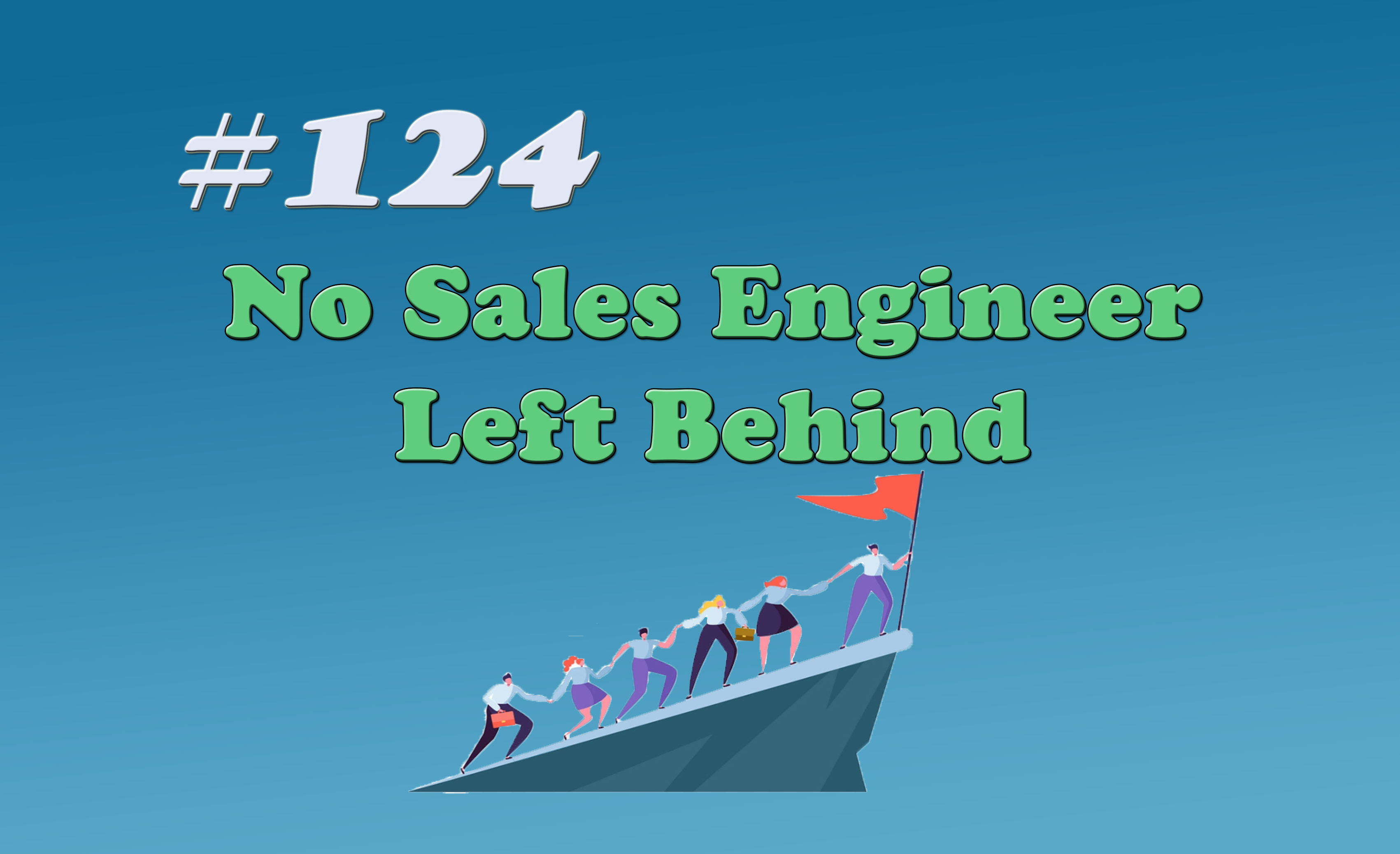 Read more about the article #124 No Sales Engineer Left Behind