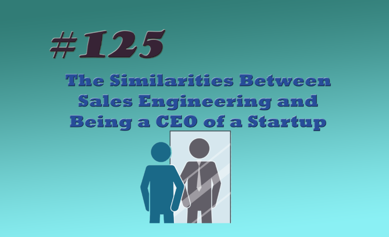 Read more about the article #125 The Similarities Between Sales Engineering and Being a CEO of a Startup