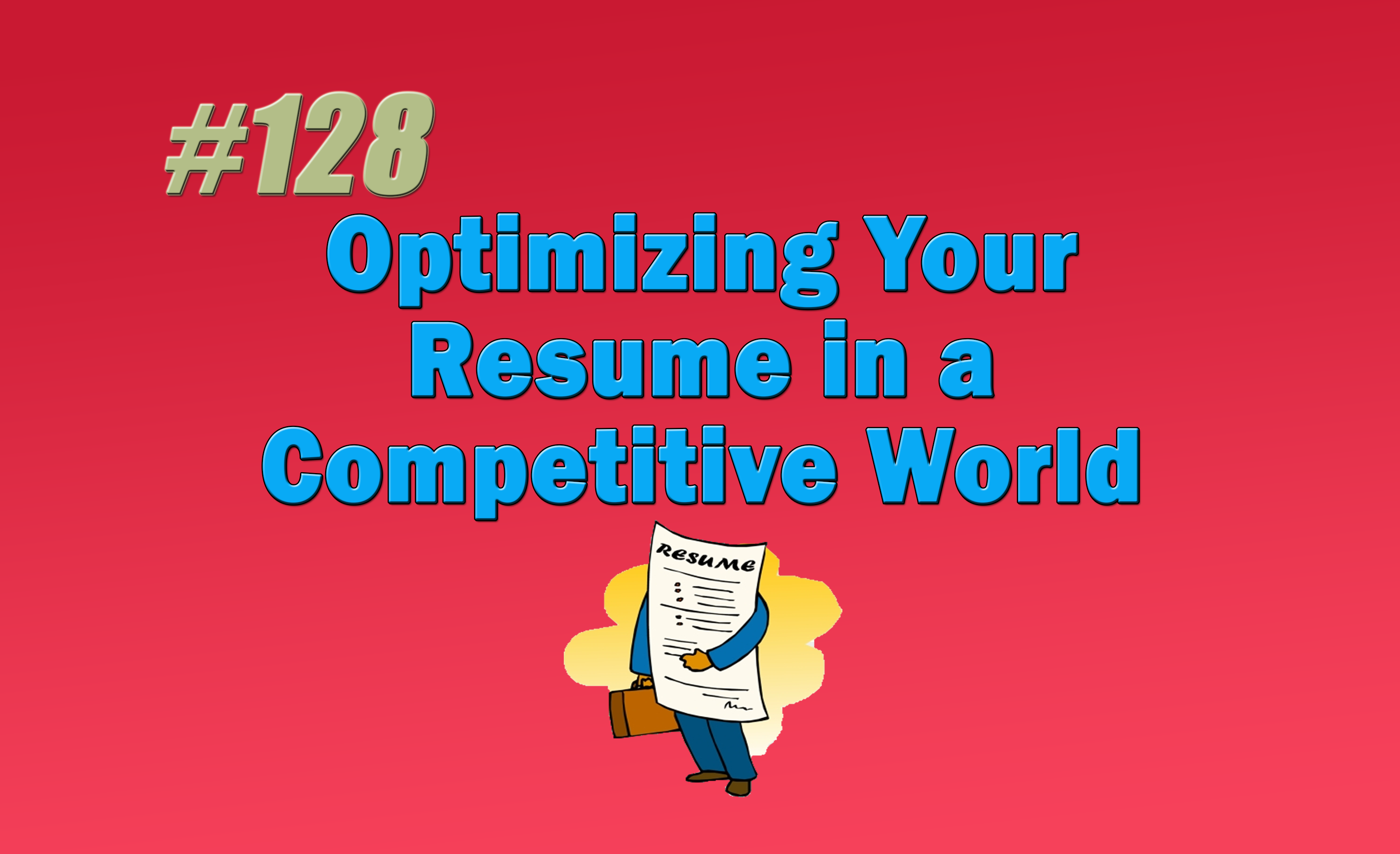 Read more about the article #128 Optimizing Your Resume in a Competitive World