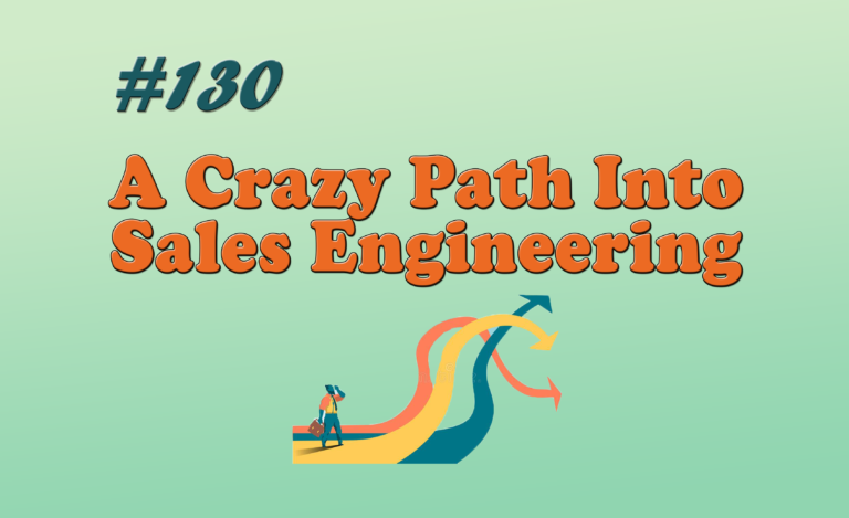 Read more about the article #130 A Crazy Path Into Sales Engineering