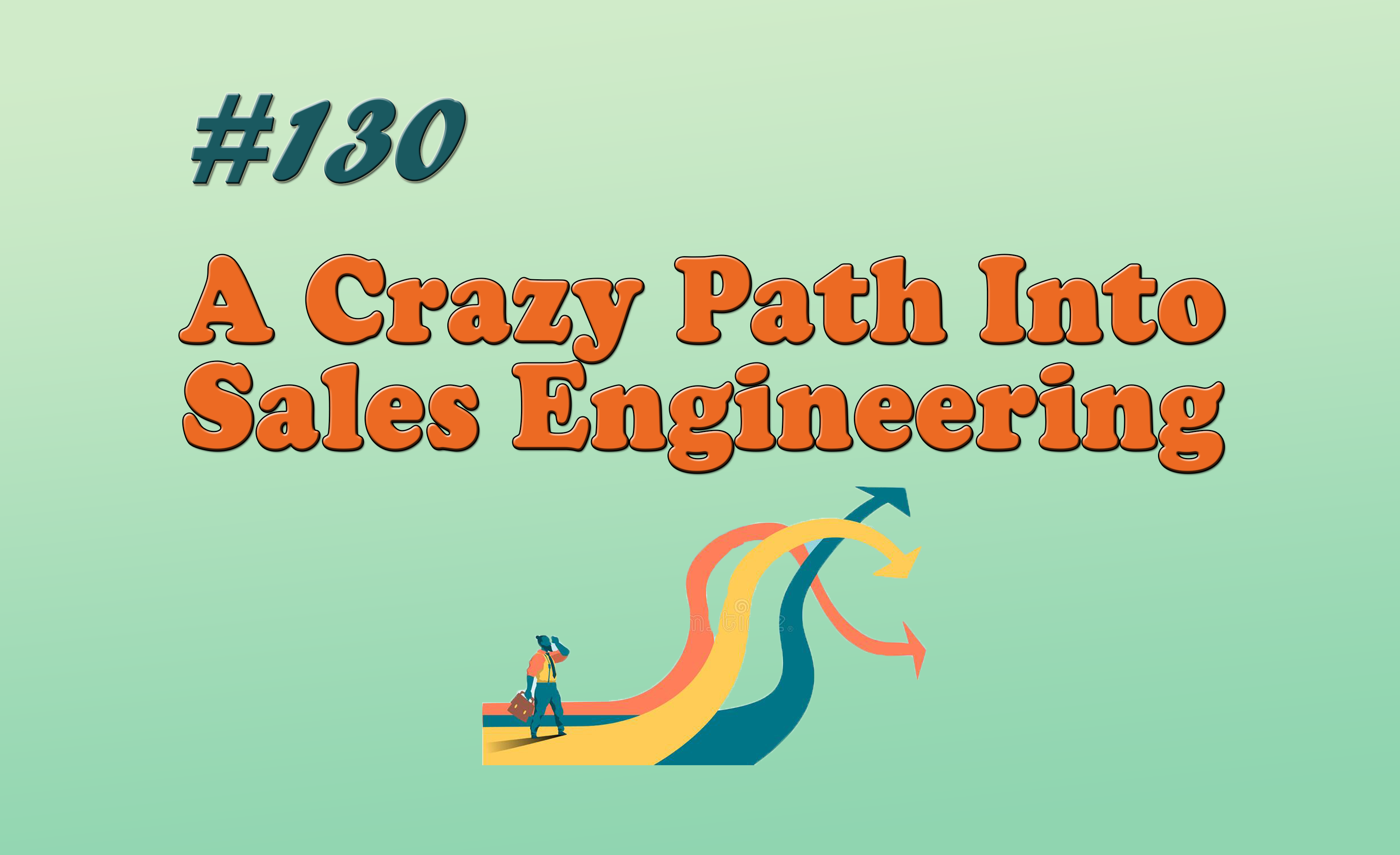 Read more about the article #130 A Crazy Path Into Sales Engineering