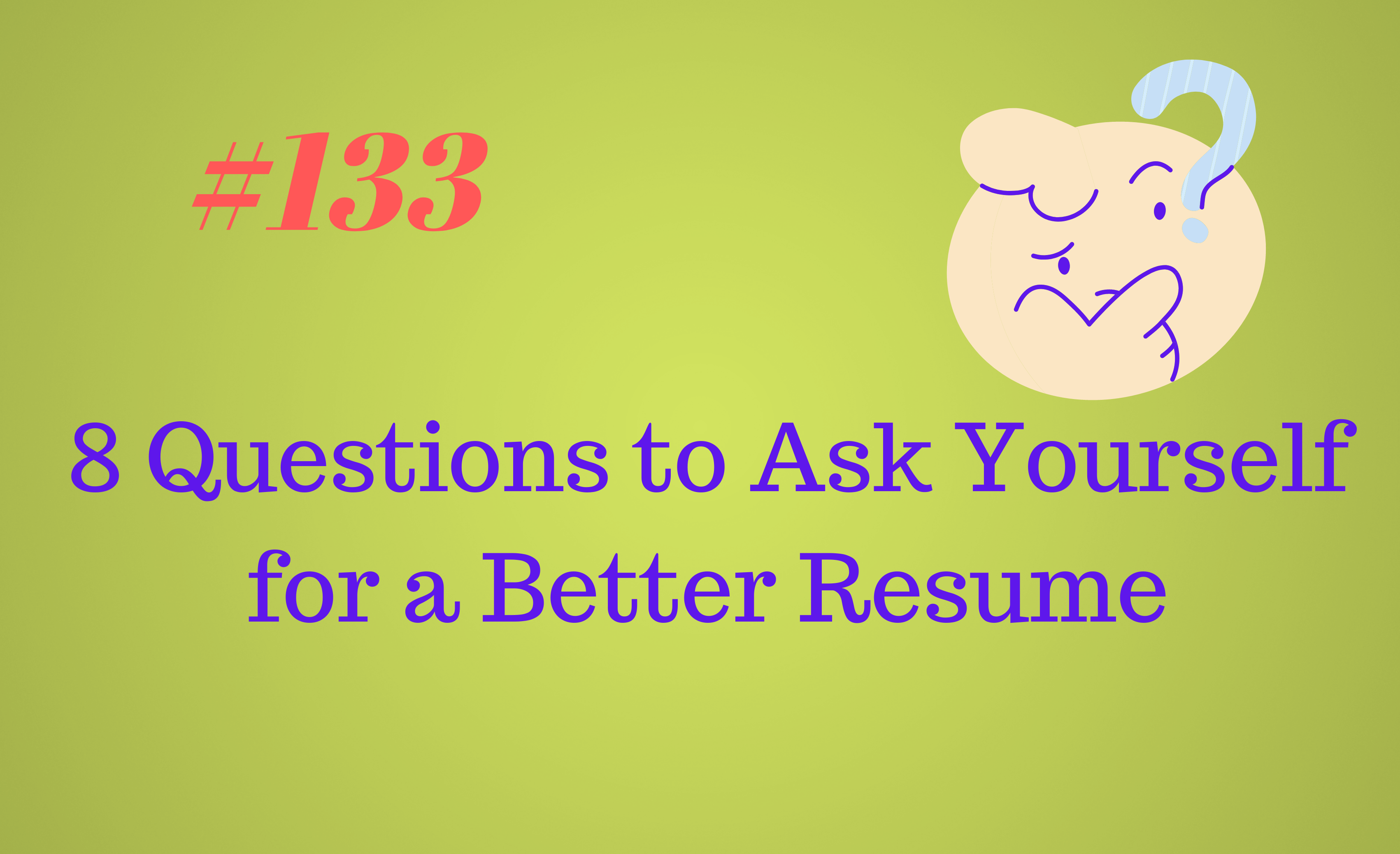 Read more about the article #133 8 Questions to Ask Yourself for a Better Resume