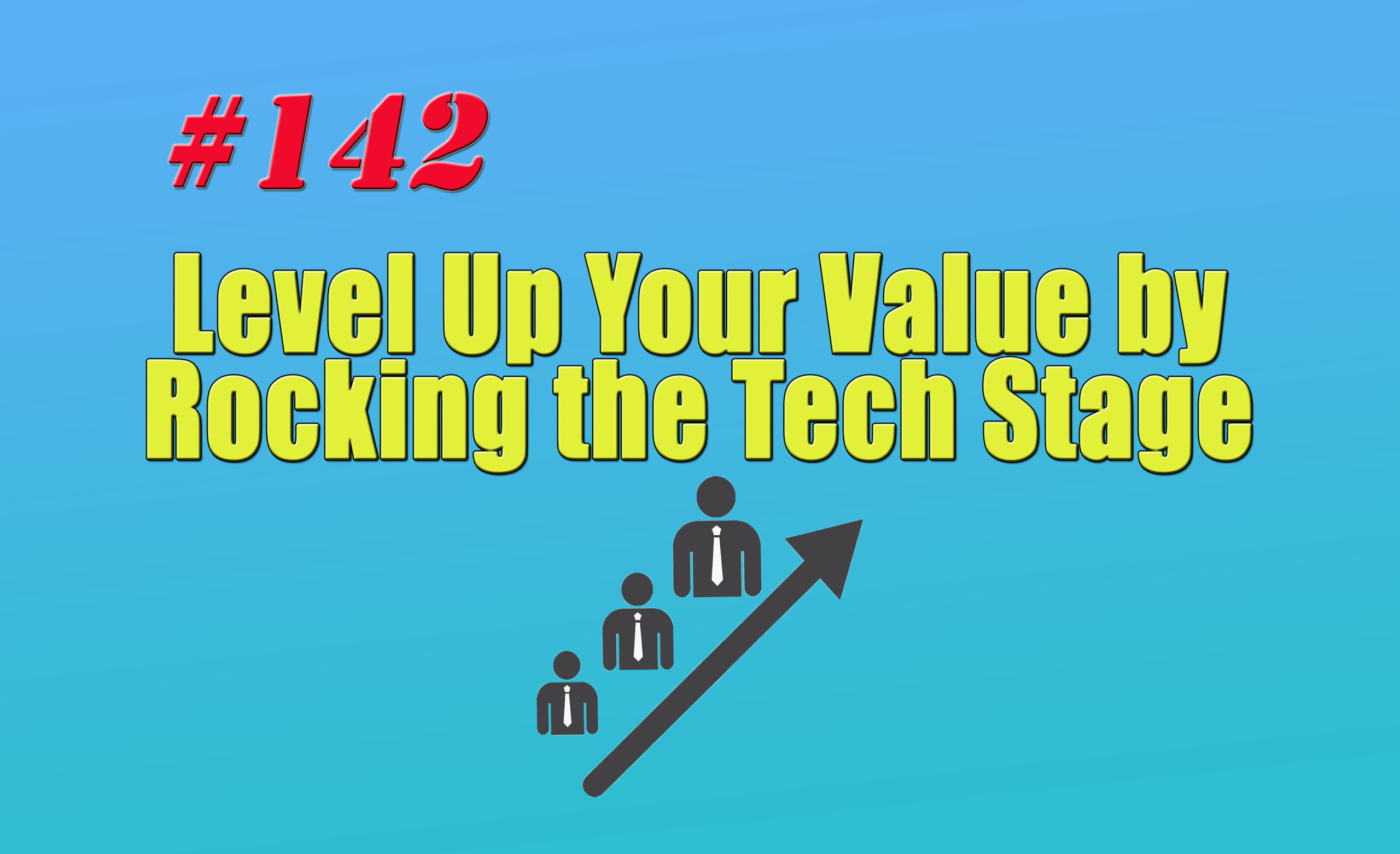 Read more about the article #142 Level Up Your Value by Rocking the Tech Stage