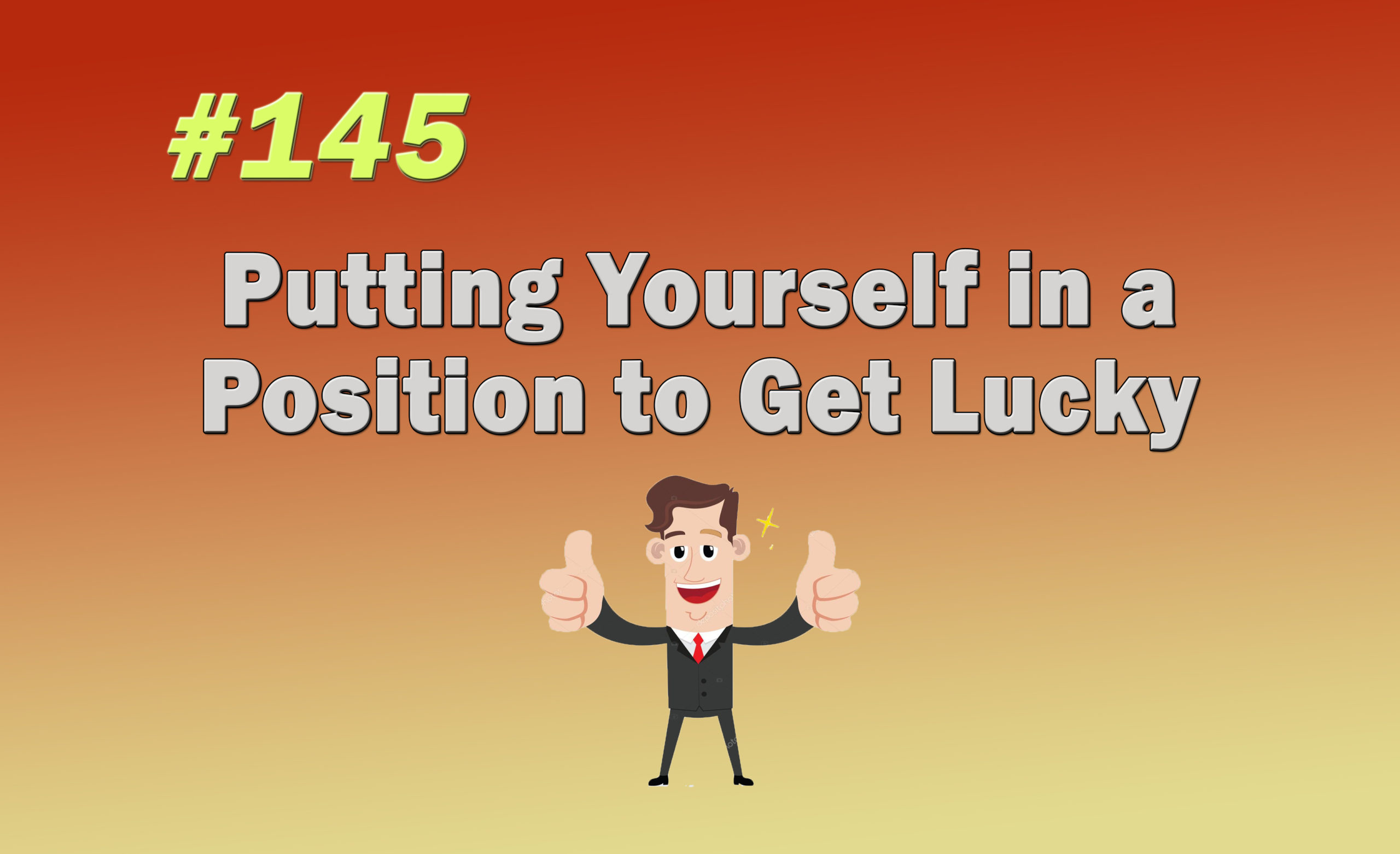 Read more about the article #145 Putting Yourself in a Position to Get Lucky