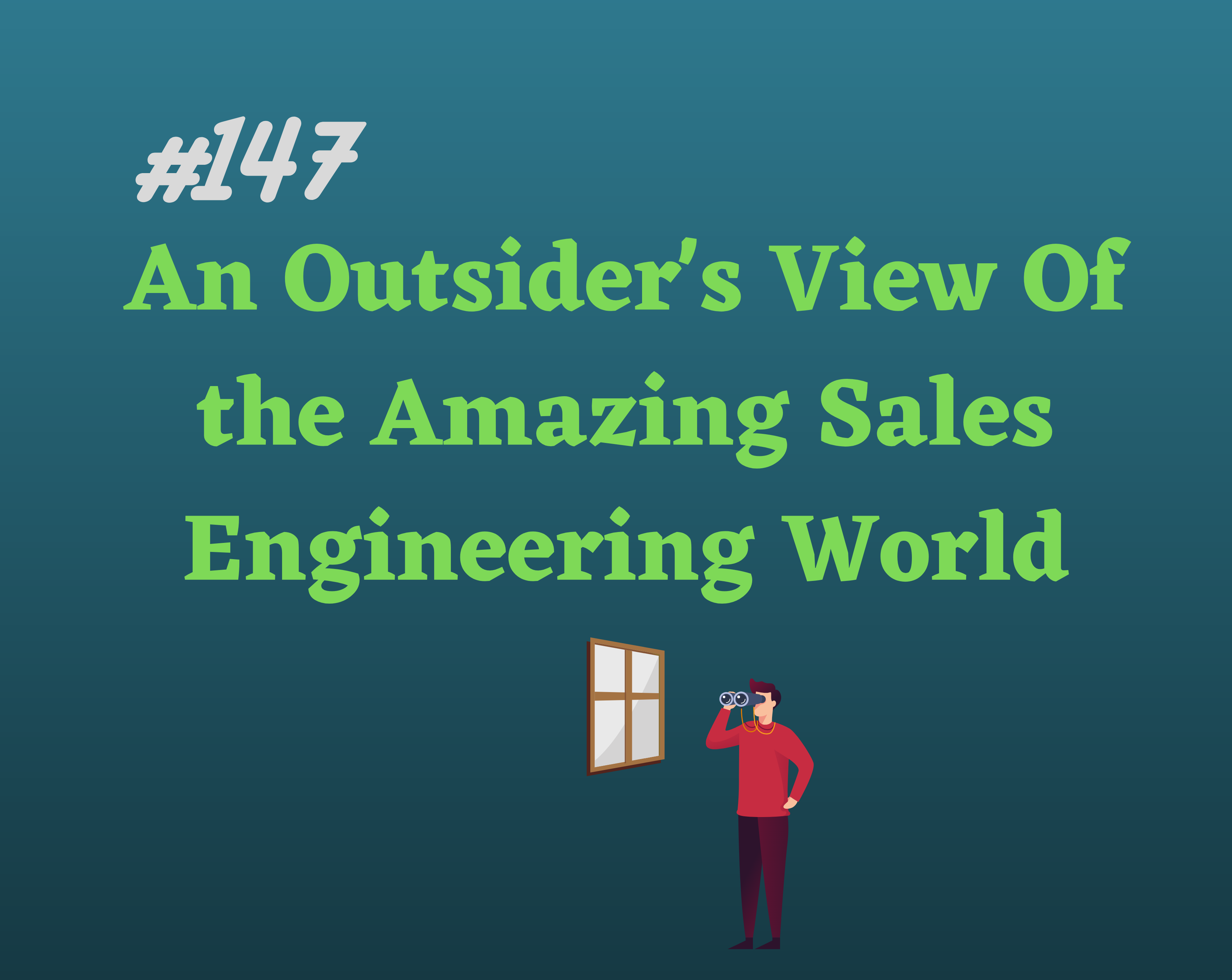Read more about the article #147 An Outsider’s View Of the Amazing Sales Engineering World