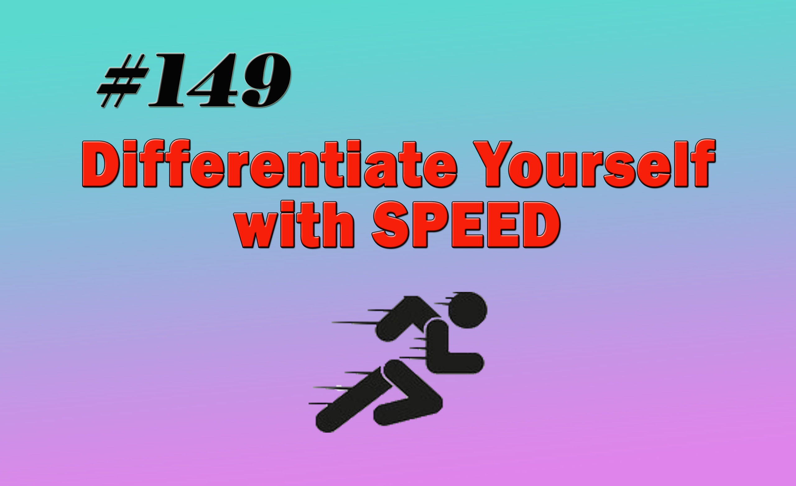 Read more about the article #149 Differentiate Yourself with SPEED