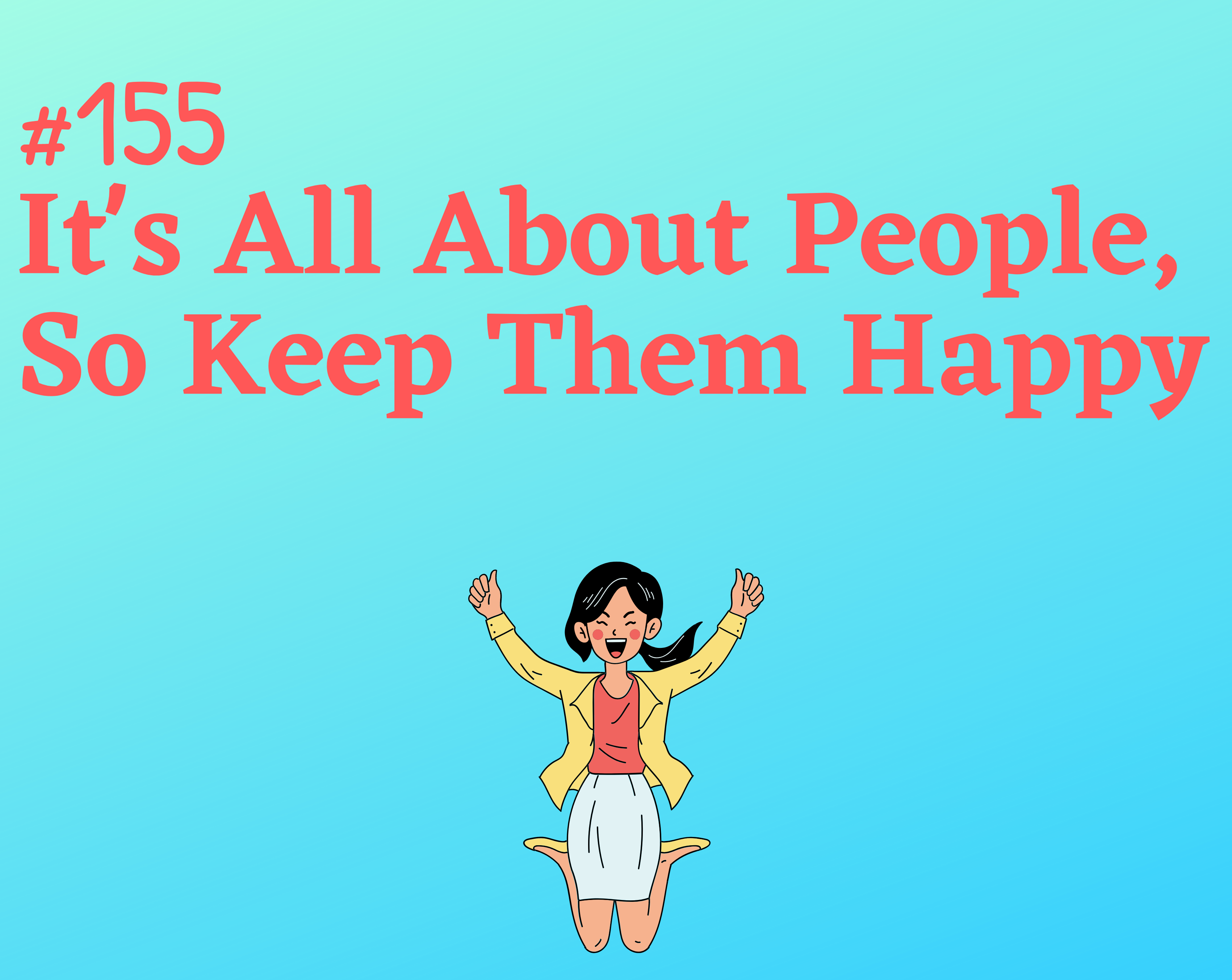 Read more about the article #155 It’s All About People, So Keep Them Happy