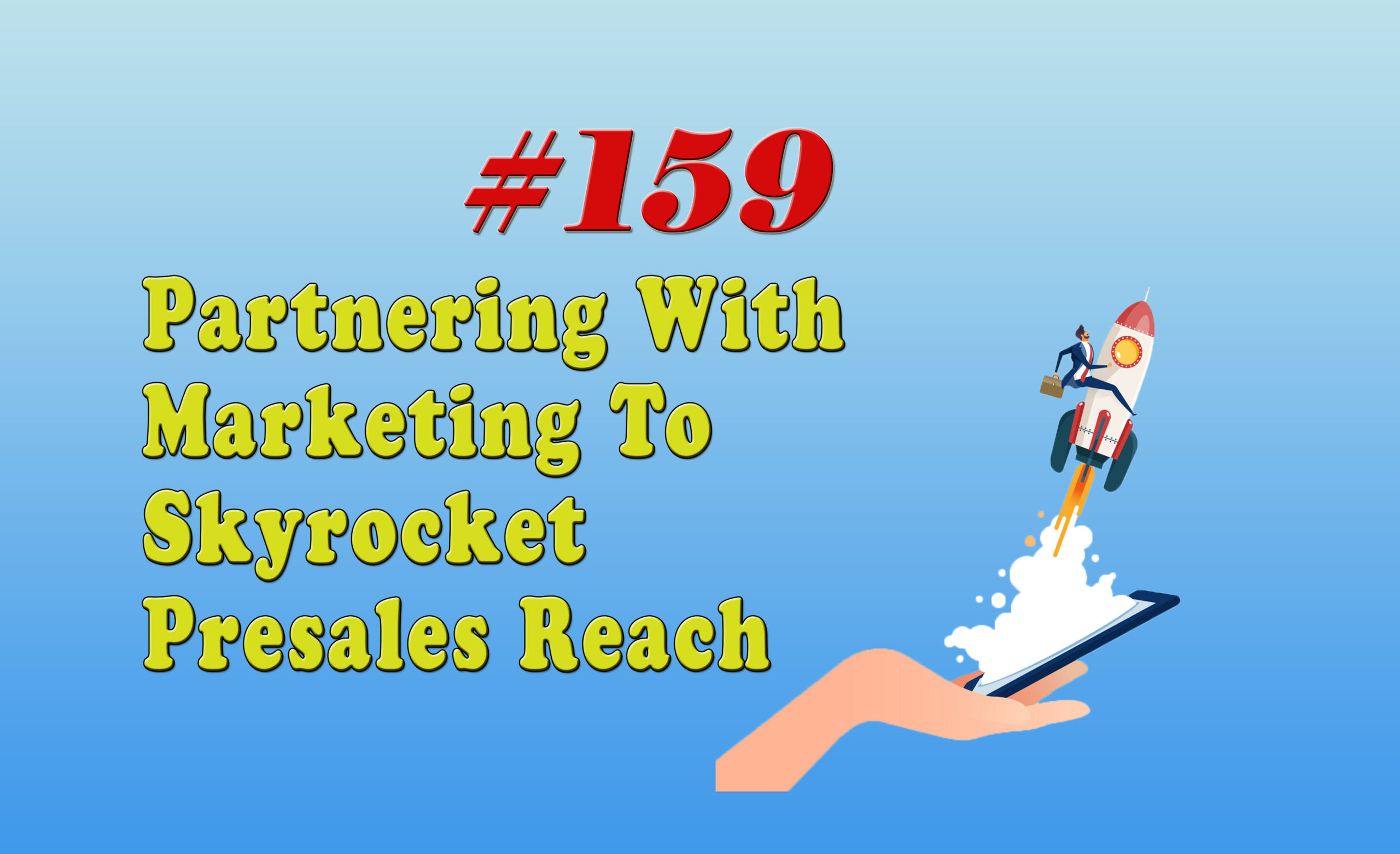 Read more about the article #159 Partnering With Marketing To Skyrocket Presales Reach