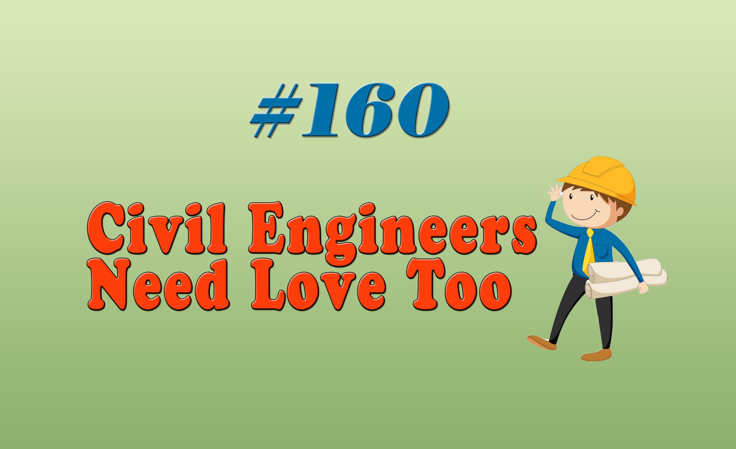Read more about the article #160 Civil Engineers Need Love Too!