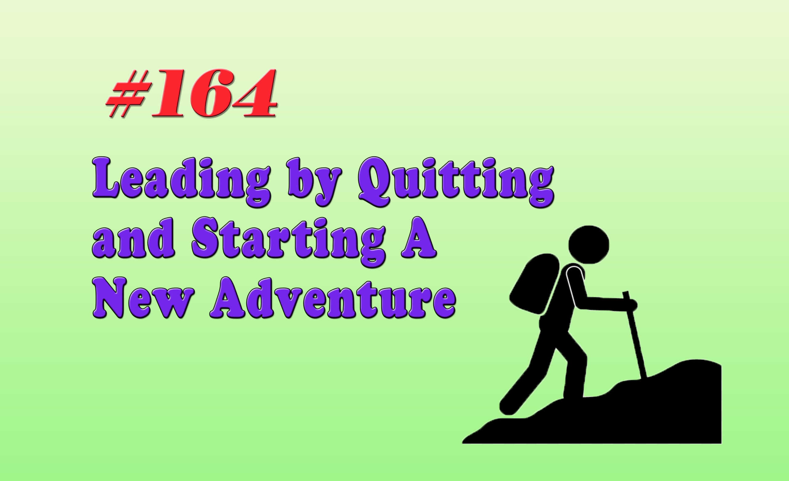 Read more about the article #164 Leading by Quitting and Starting A New Adventure