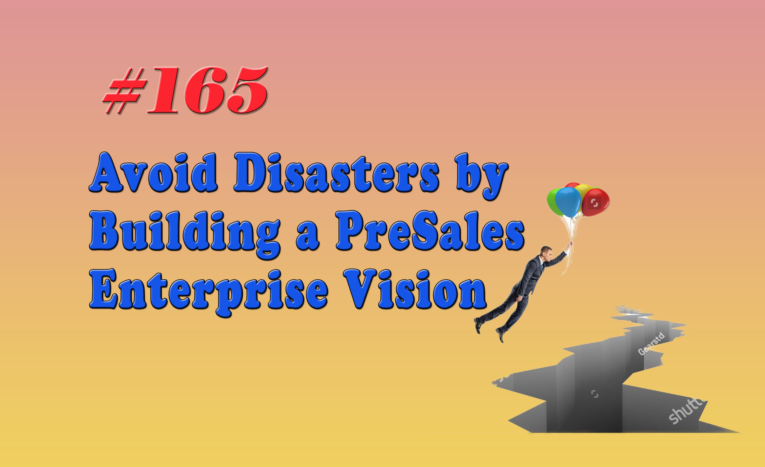 Read more about the article #165 Avoid Disasters by Building a PreSales Enterprise Vision