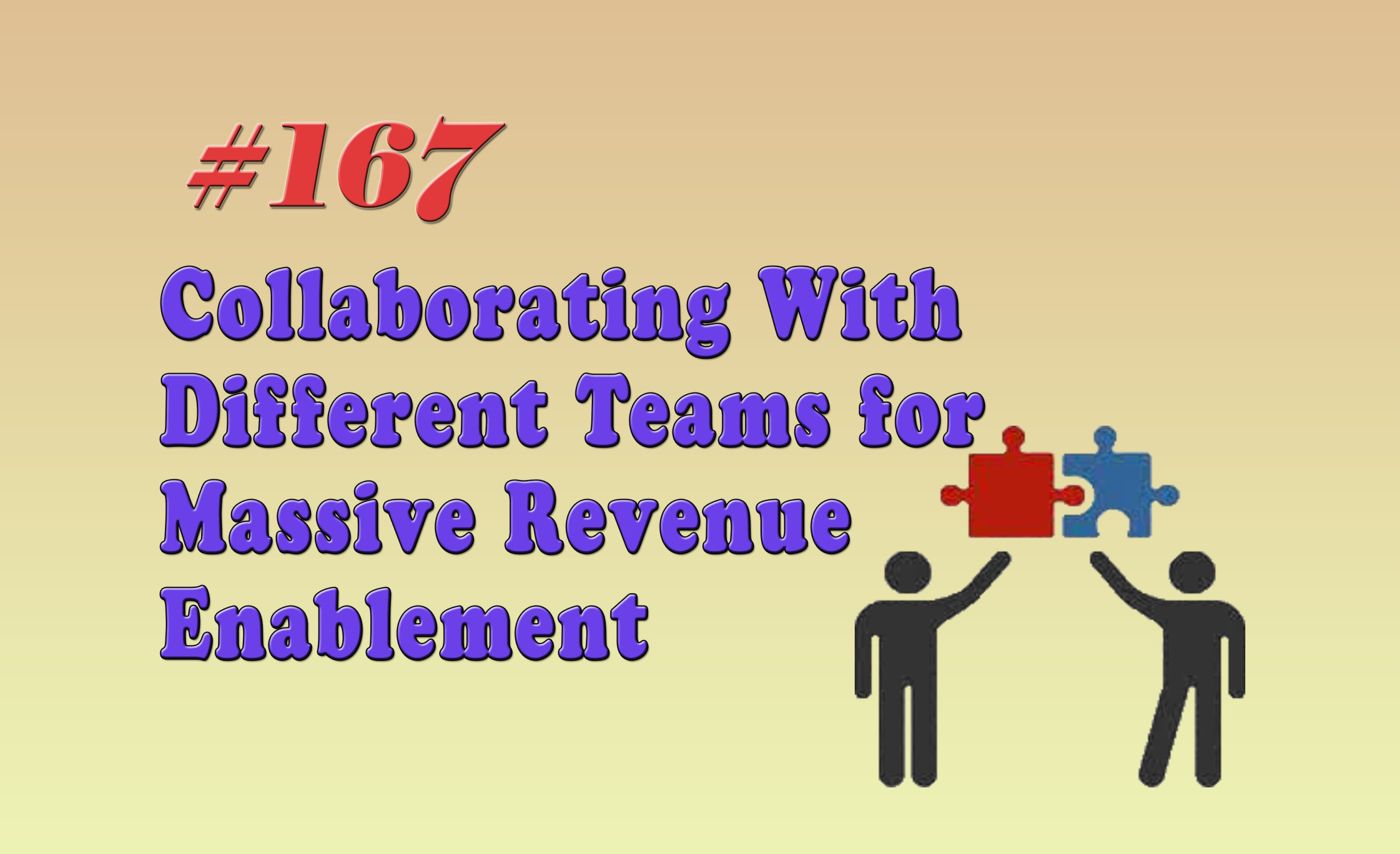 Read more about the article #167 Collaborating With Different Teams for Massive Revenue Enablement