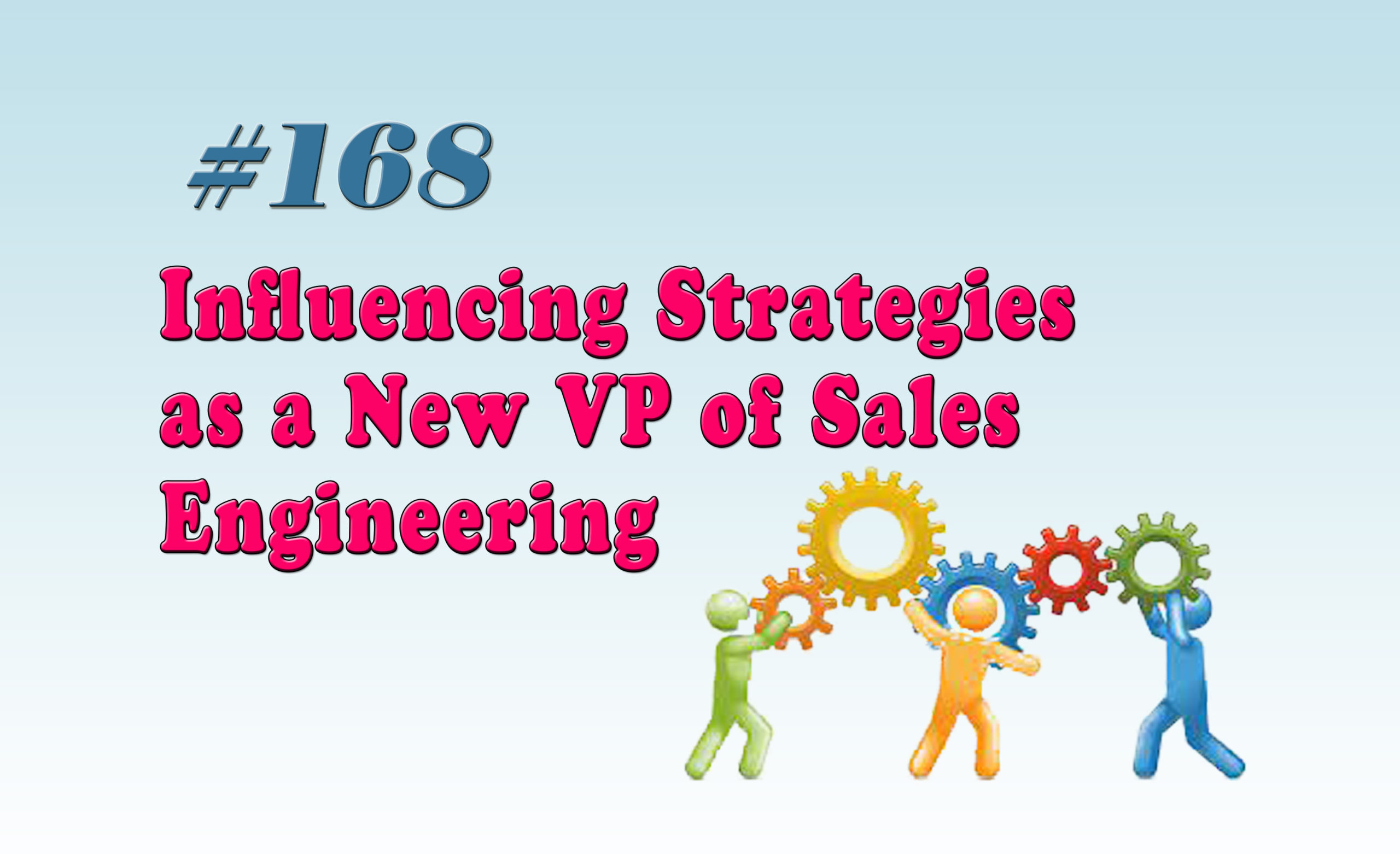 Read more about the article #168 Influencing Strategies as a New VP of Sales Engineering