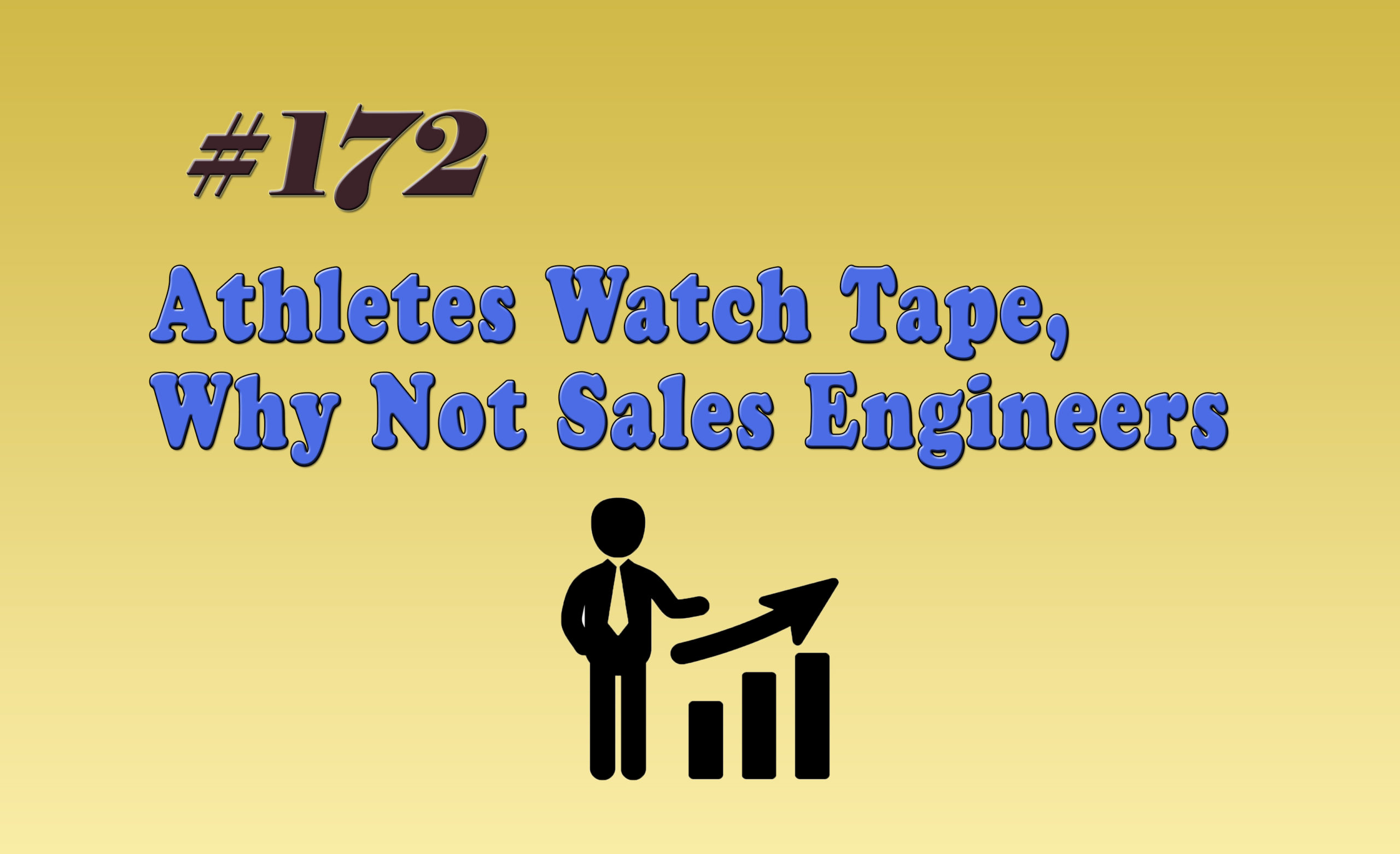 Read more about the article #172 Athletes Watch Tape, Why Not Sales Engineers