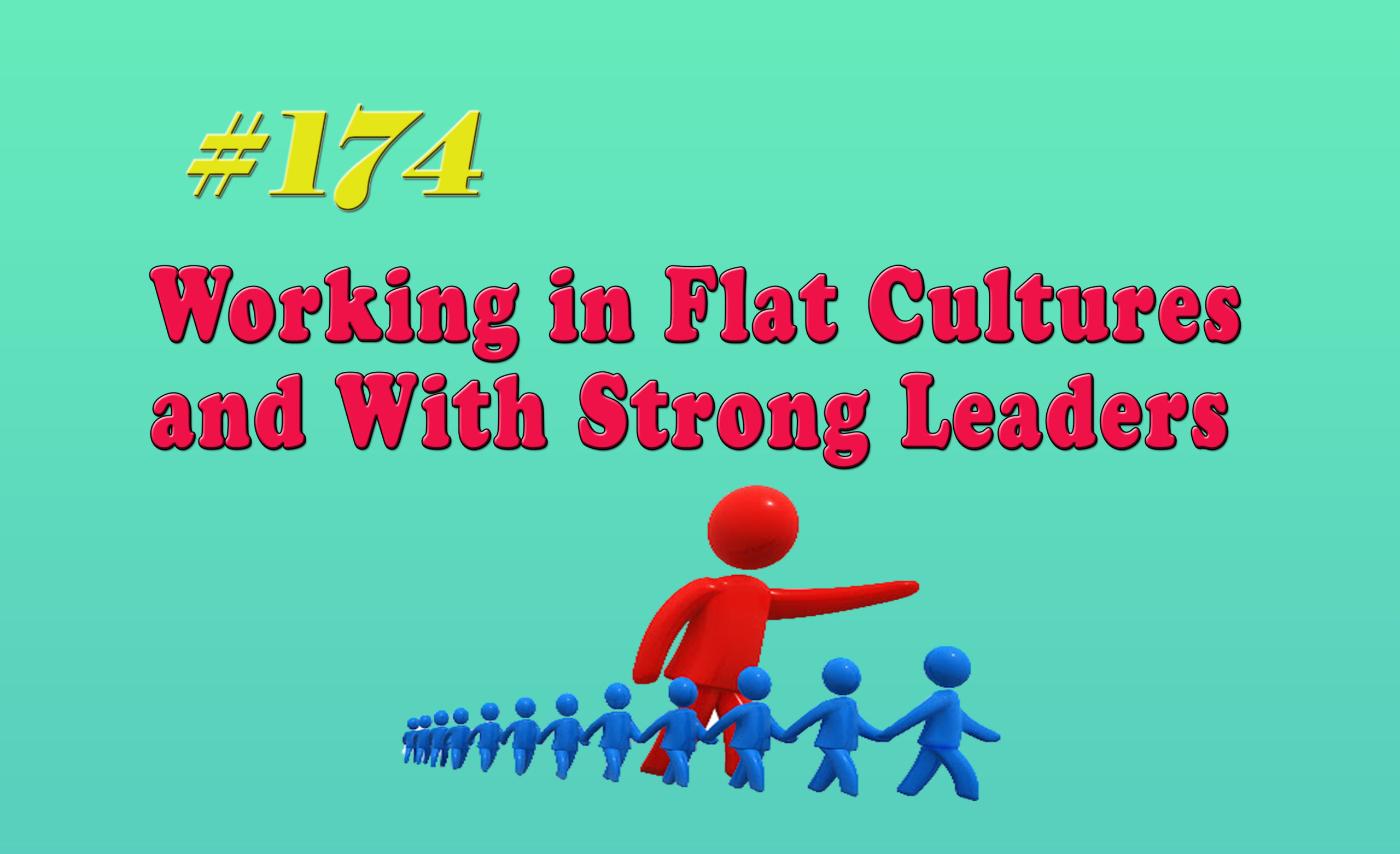 Read more about the article #174 Working in Flat Cultures and With Strong Leaders