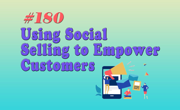 Read more about the article #180 Using Social Selling to Empower Customers