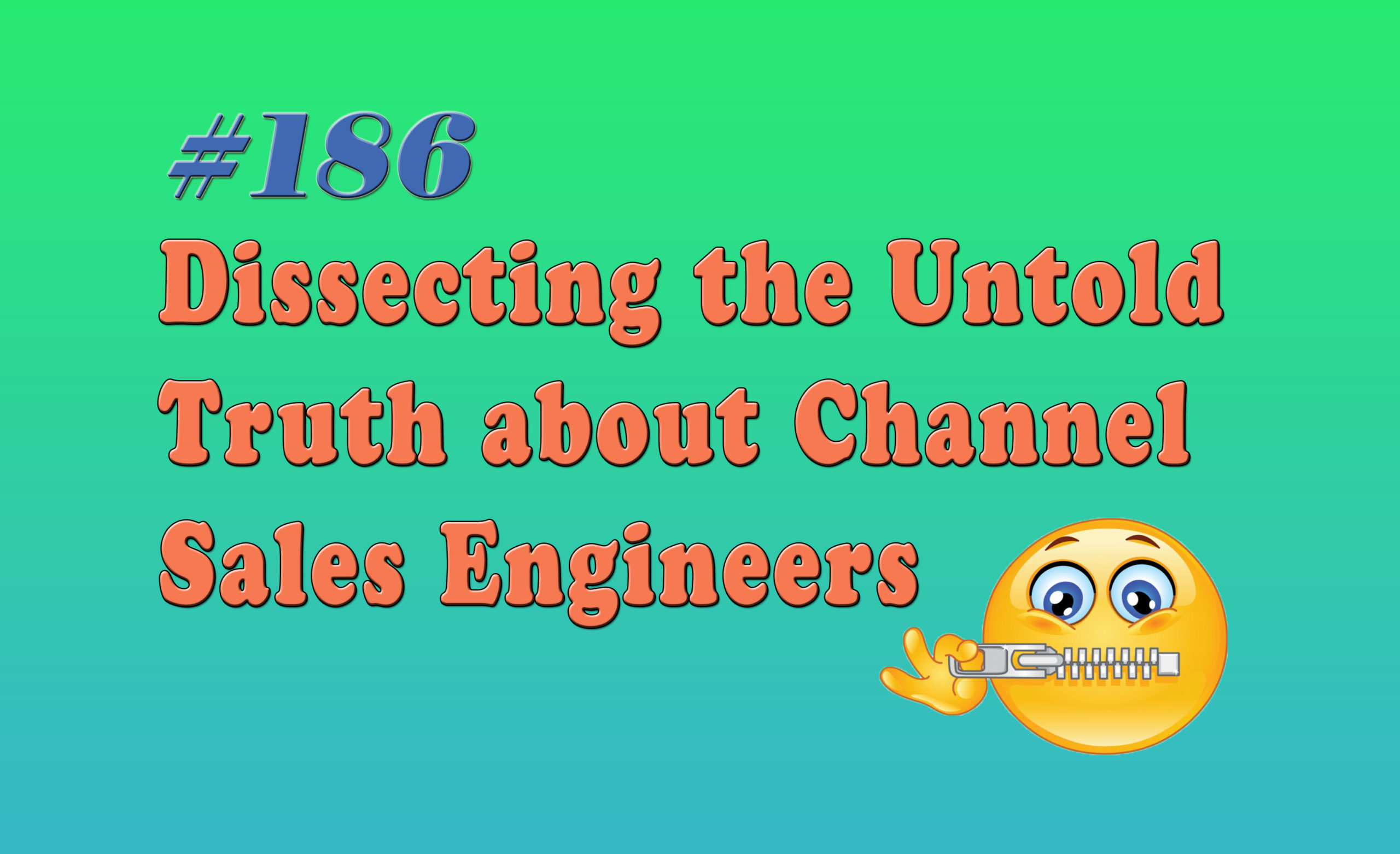 Read more about the article #186 Dissecting the Untold Truth about Channel Sales  Engineers