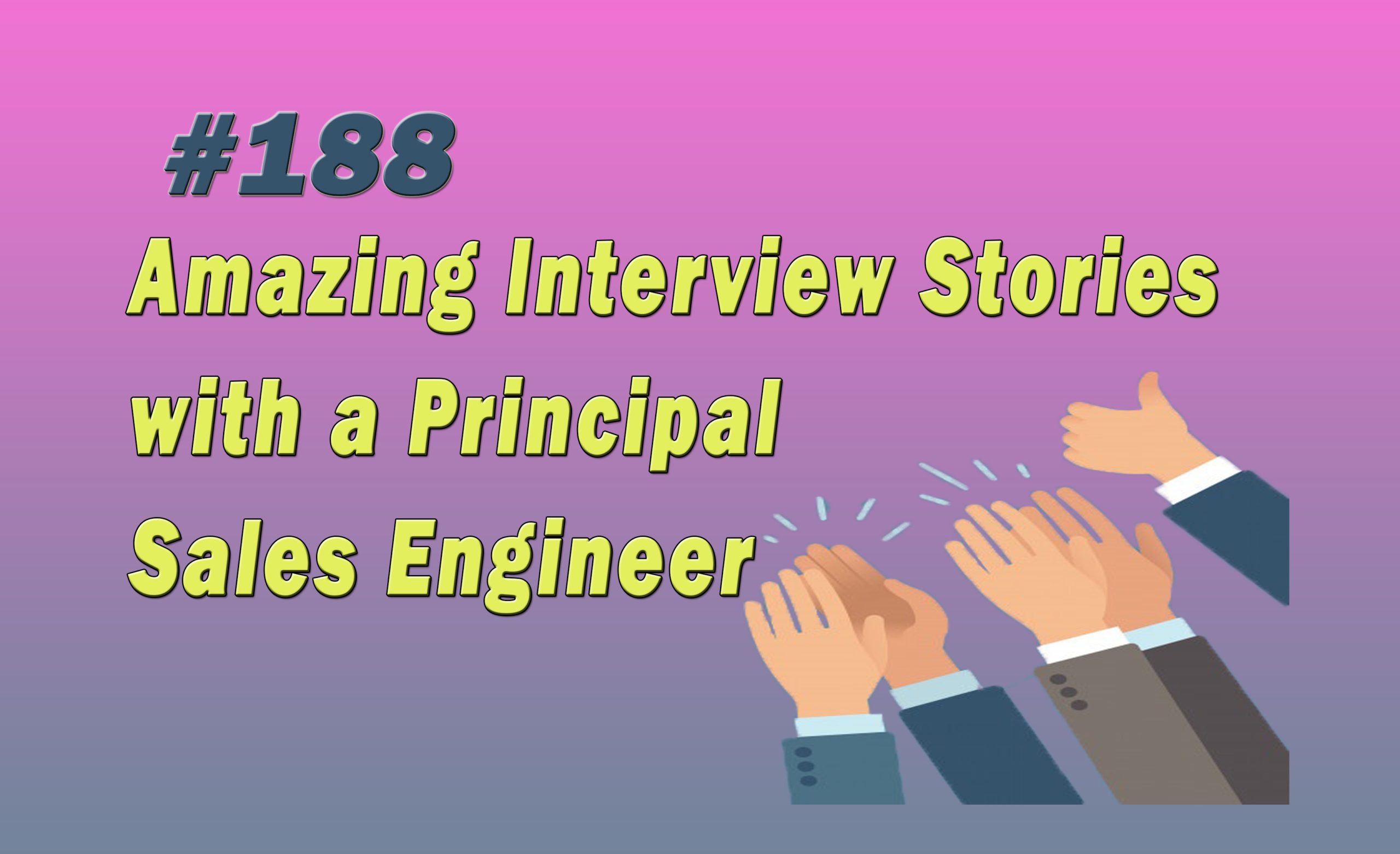 Read more about the article #188 Amazing Interview Stories with a Principal Sales Engineer