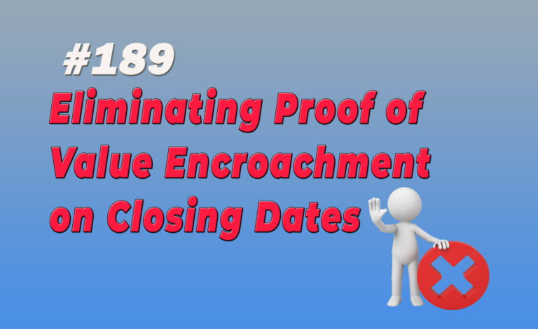 Read more about the article #189 Eliminating Proof of Value Encroachment on Closing Dates