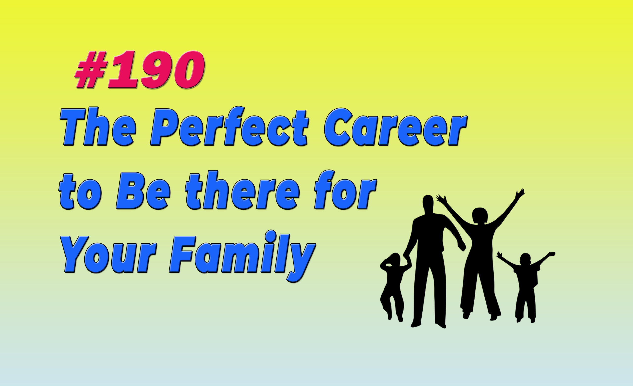 Read more about the article #190 The Perfect Career to Be there for Your Family