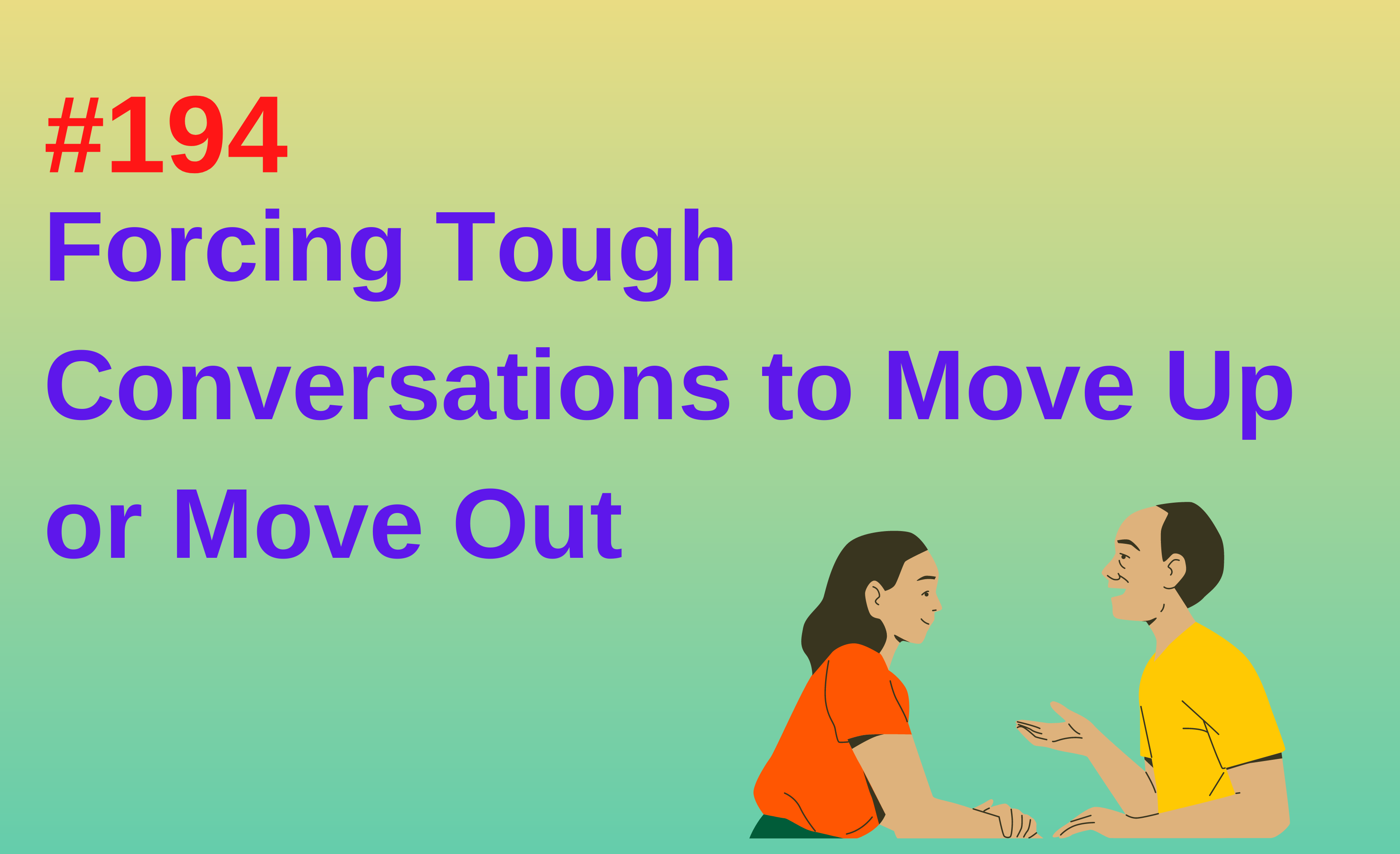 Read more about the article #194 Forcing Tough Conversations to Move Up or Move Out