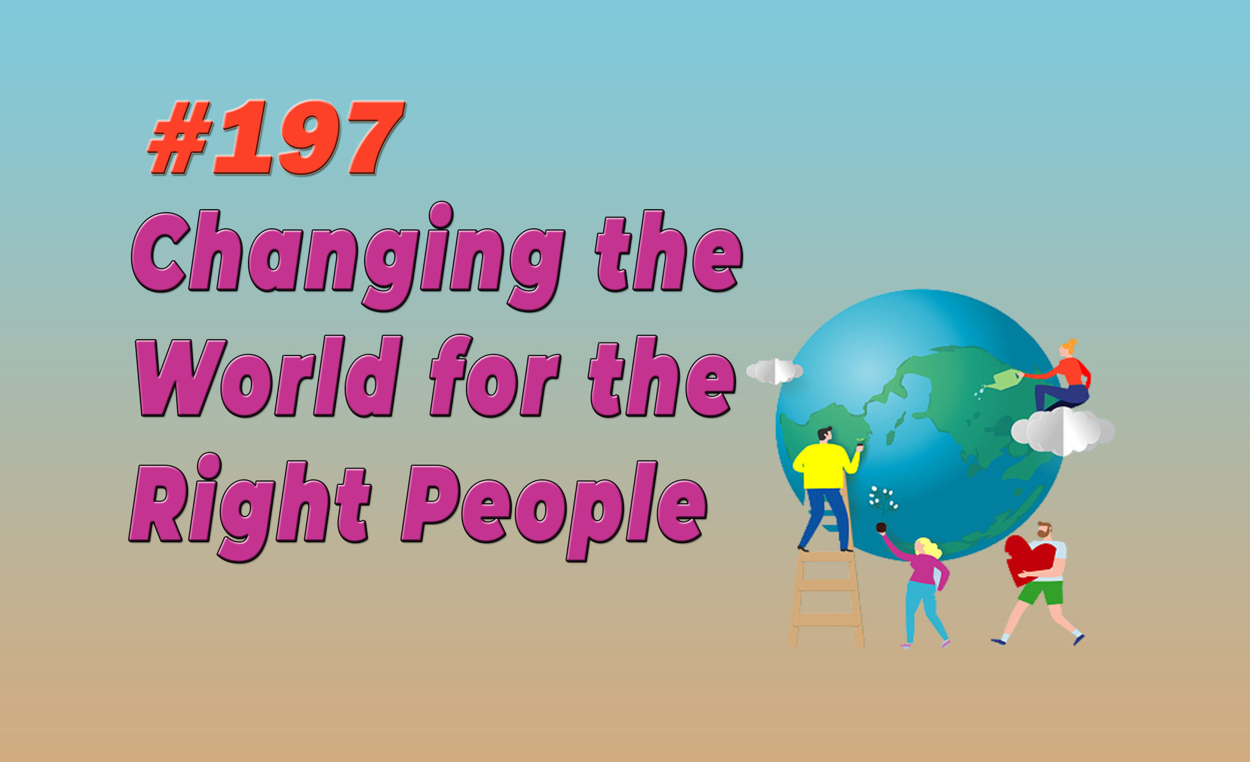 Read more about the article #197 Changing the World for the Right People