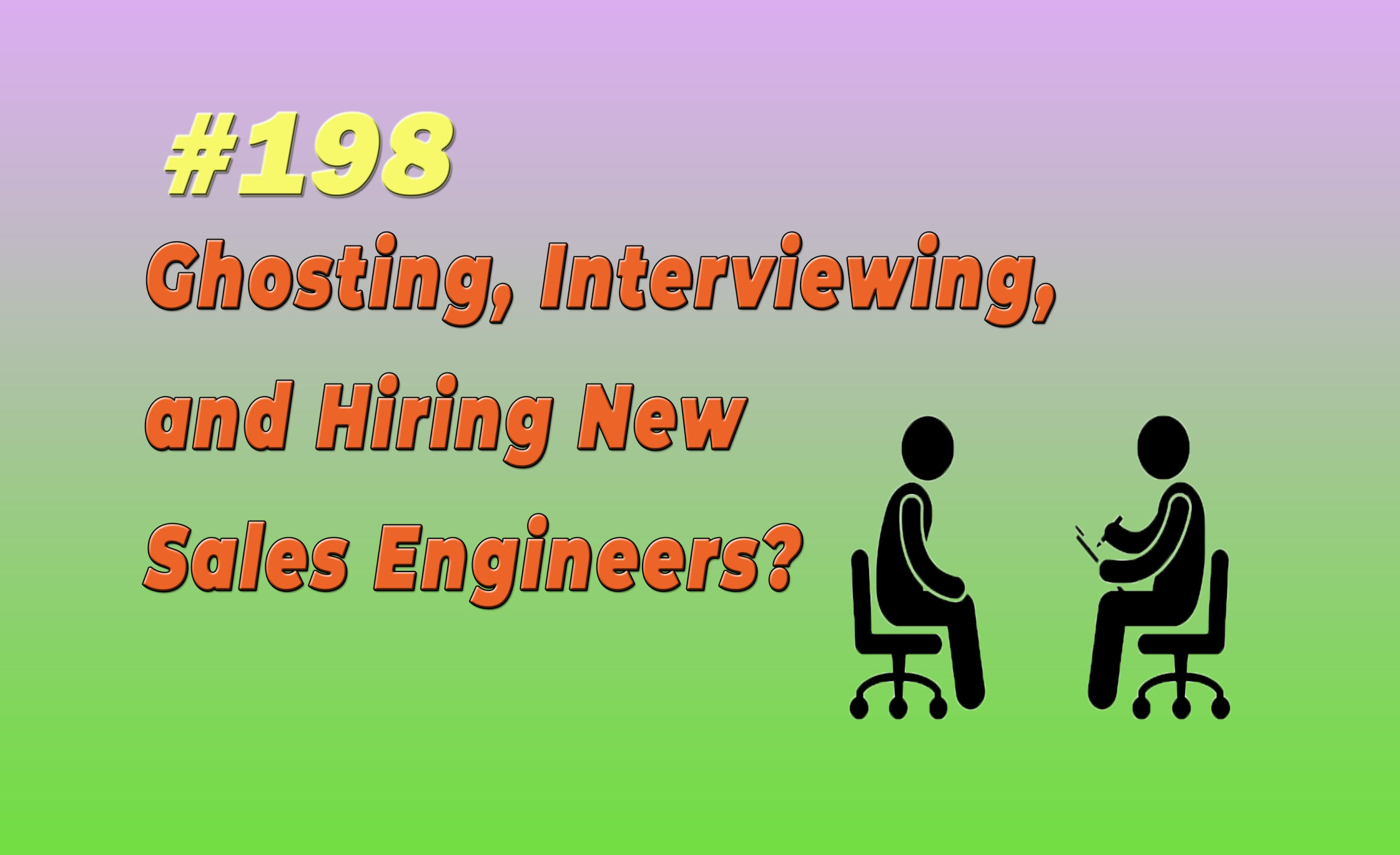 Read more about the article #198 Ghosting, Interviewing, and Hiring New Sales Engineers?