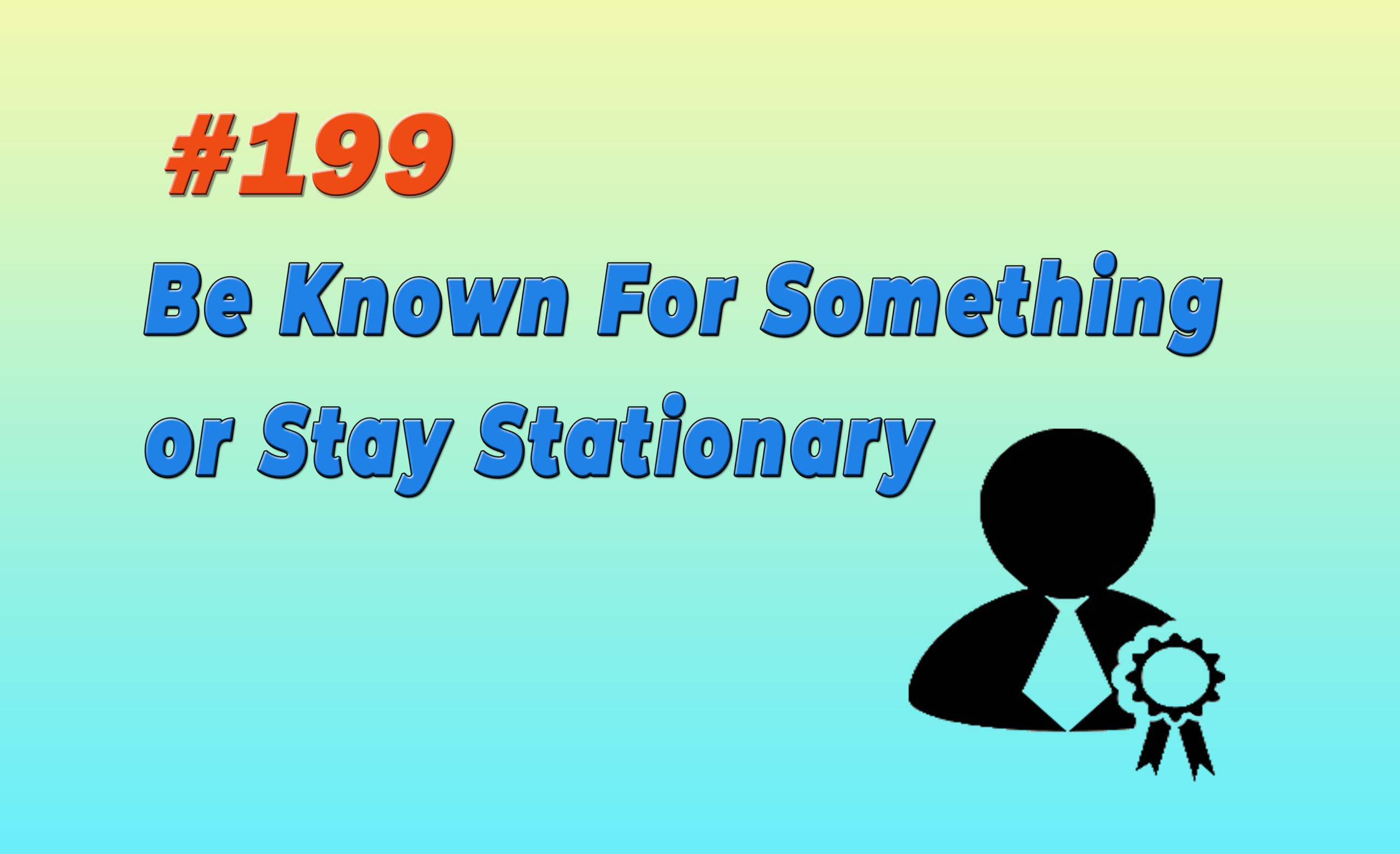 Read more about the article #199 Be Known For Something or Stay Stationary