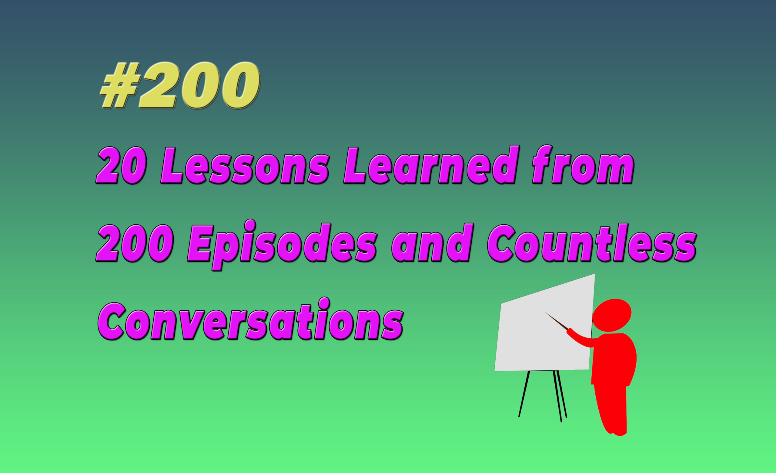 Read more about the article #200 20 Lessons Learned from 200 Episodes and Countless Conversations
