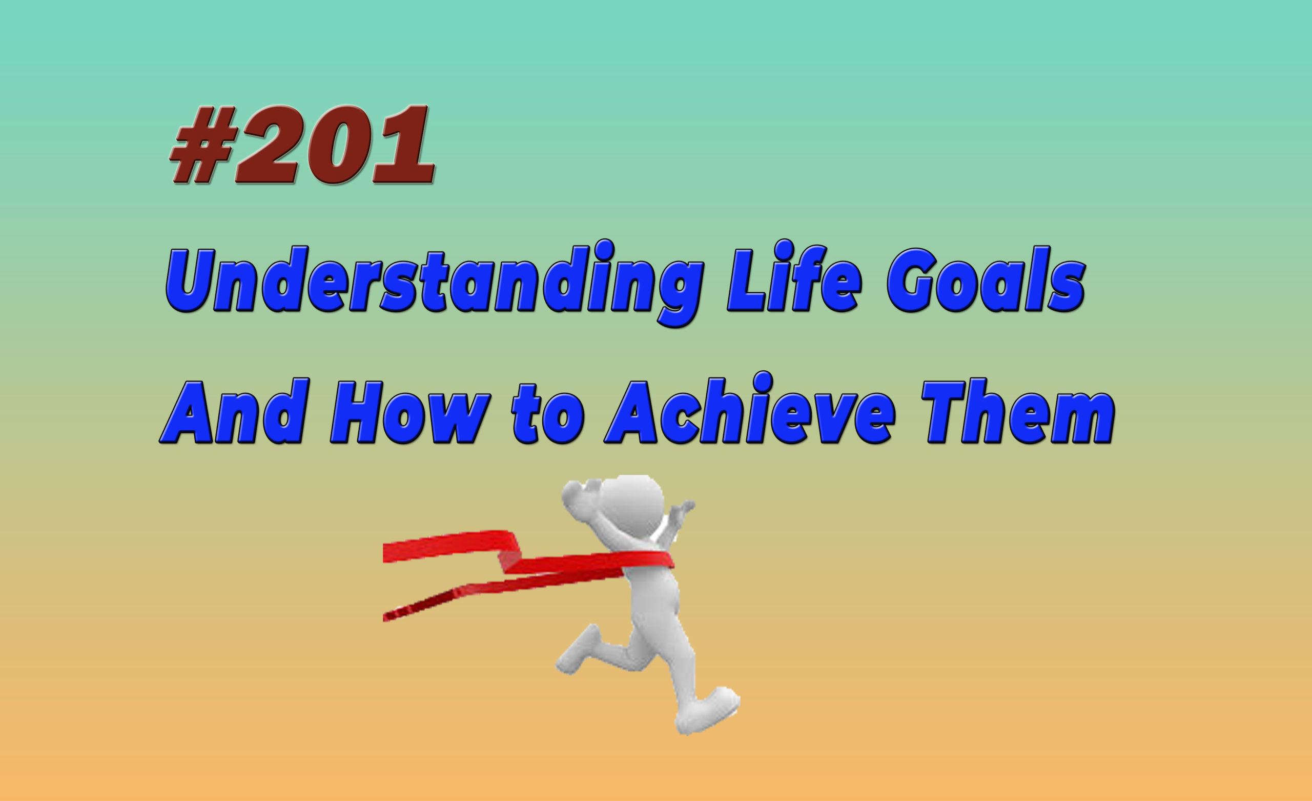 Read more about the article #201 Understanding Life Goals And How to Achieve Them