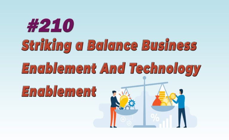 Read more about the article #210 Striking a Balance Business Enablement And Technology Enablement