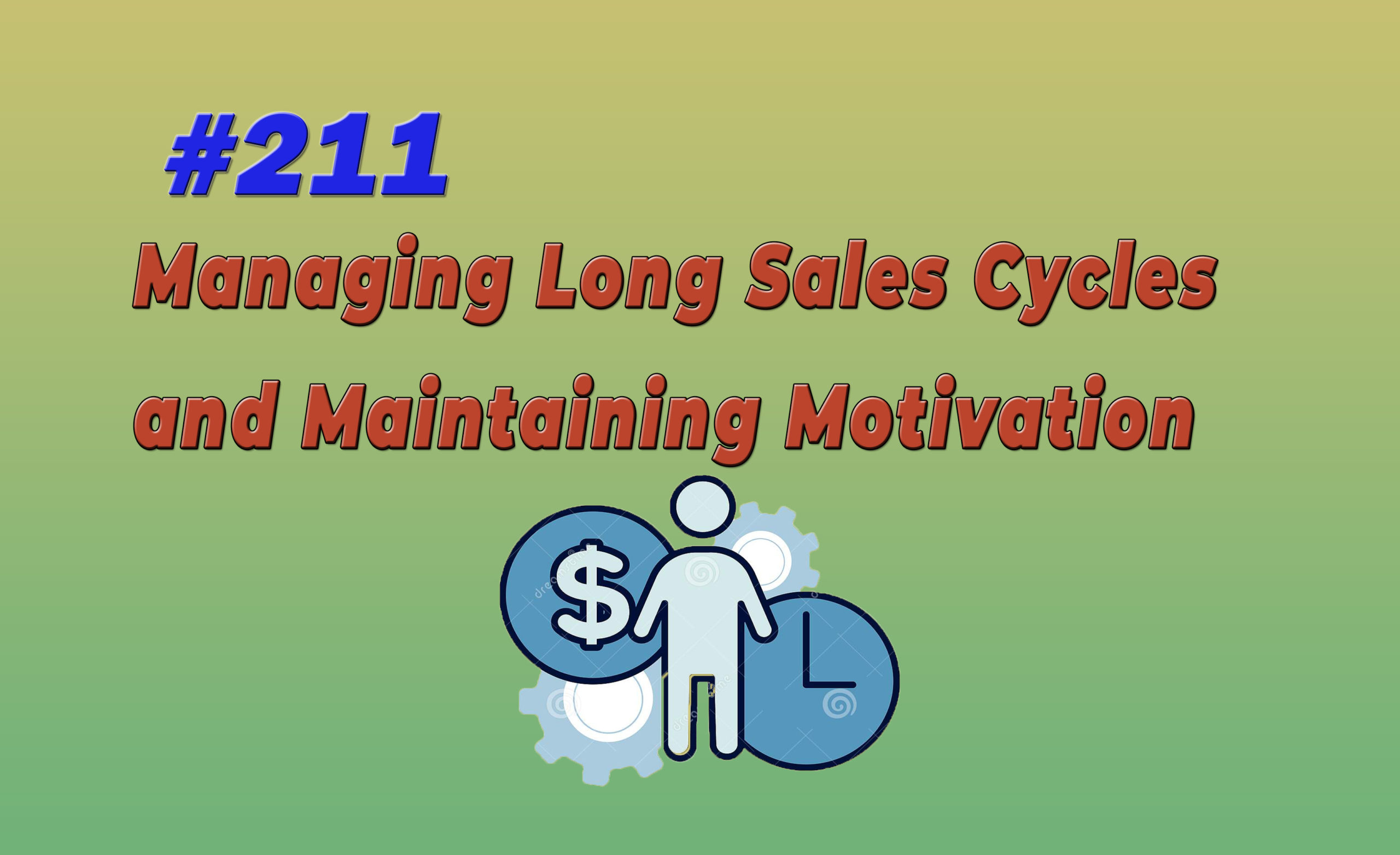 Read more about the article #211 Managing Long Sales Cycles and Maintaining Motivation