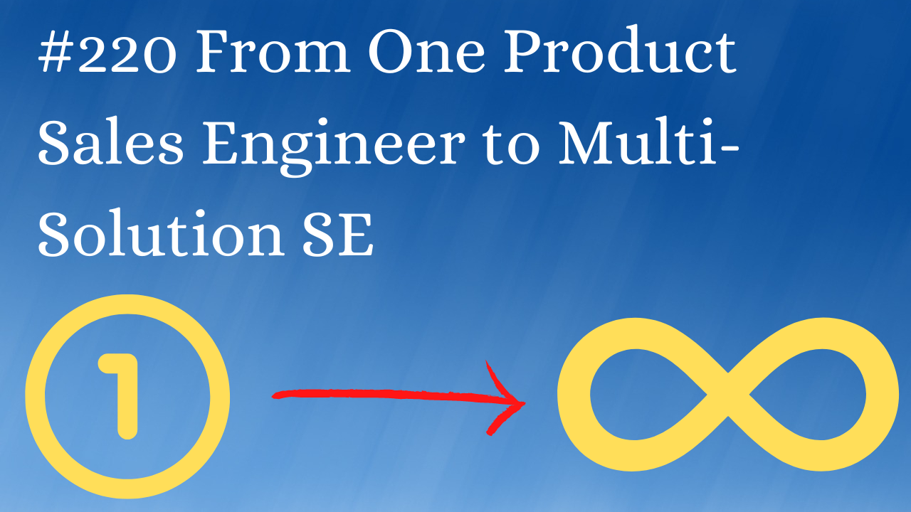 Read more about the article #220 From One Product Sales Engineer to Multi-Solution SE