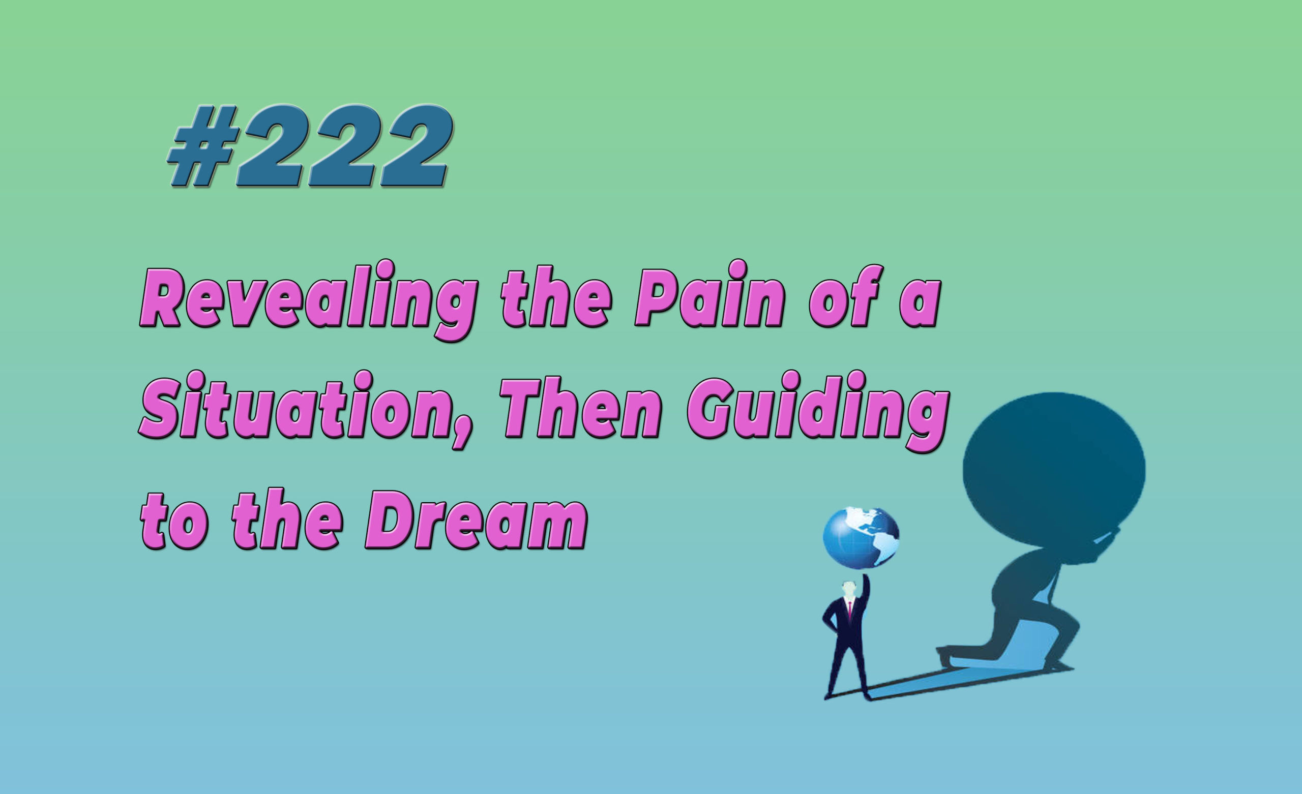 Read more about the article #222 Revealing the Pain of a Situation, Then Guiding to the Dream