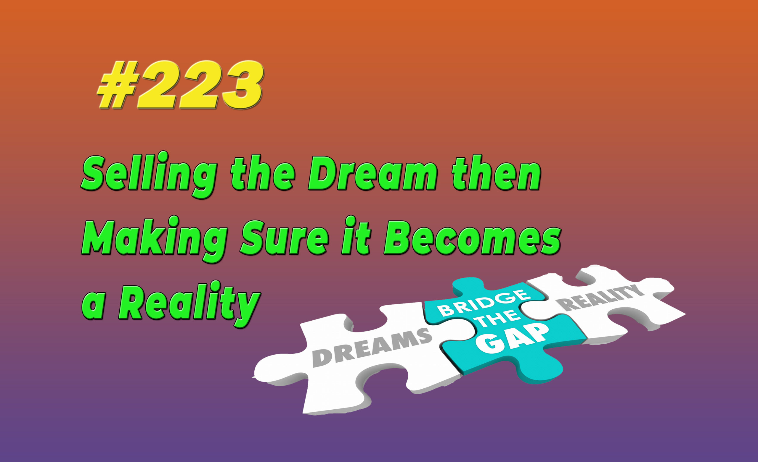Read more about the article #223 Selling the Dream then Making Sure it Becomes a Reality